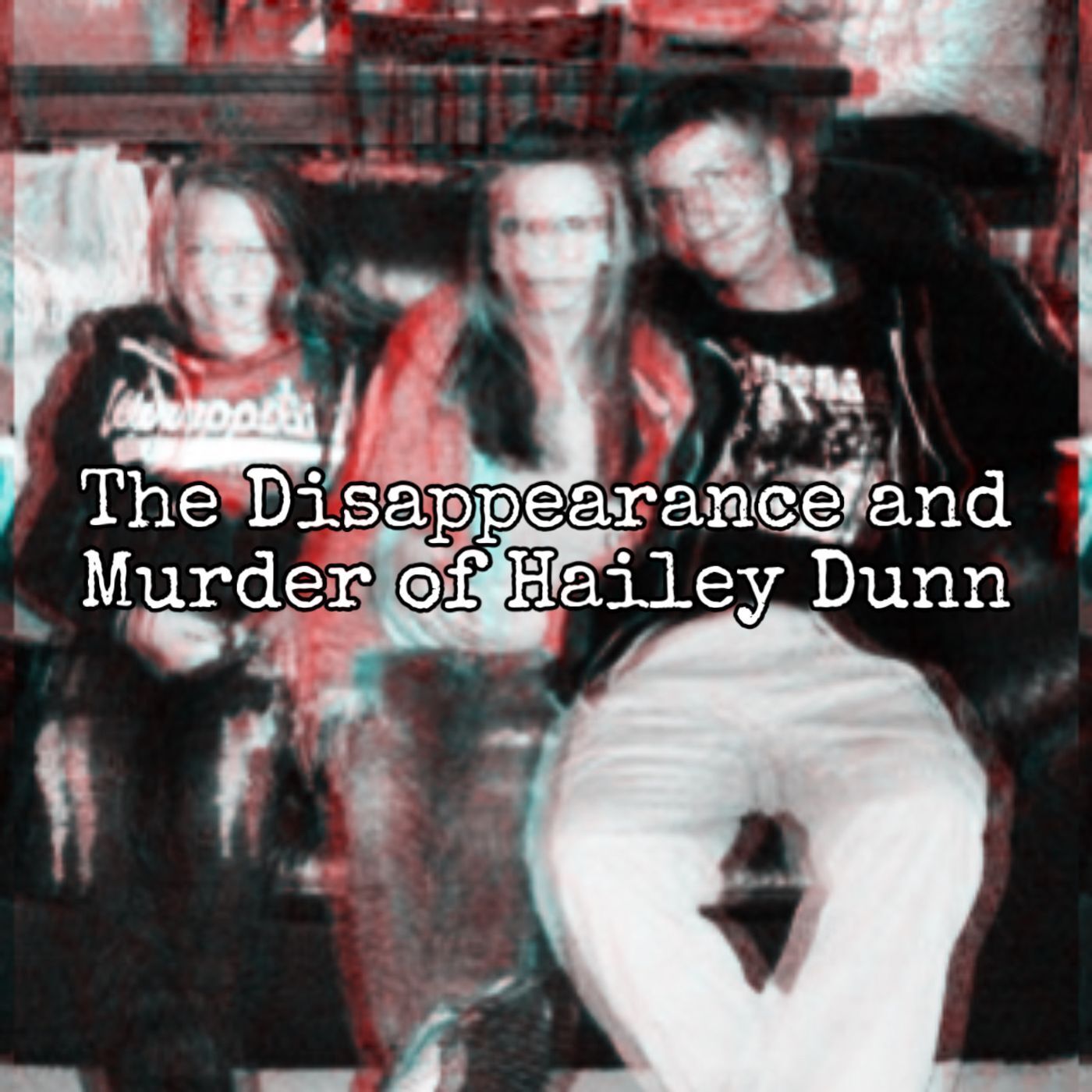 Episode 117: Hailey Dunn's Disappearance and Murder