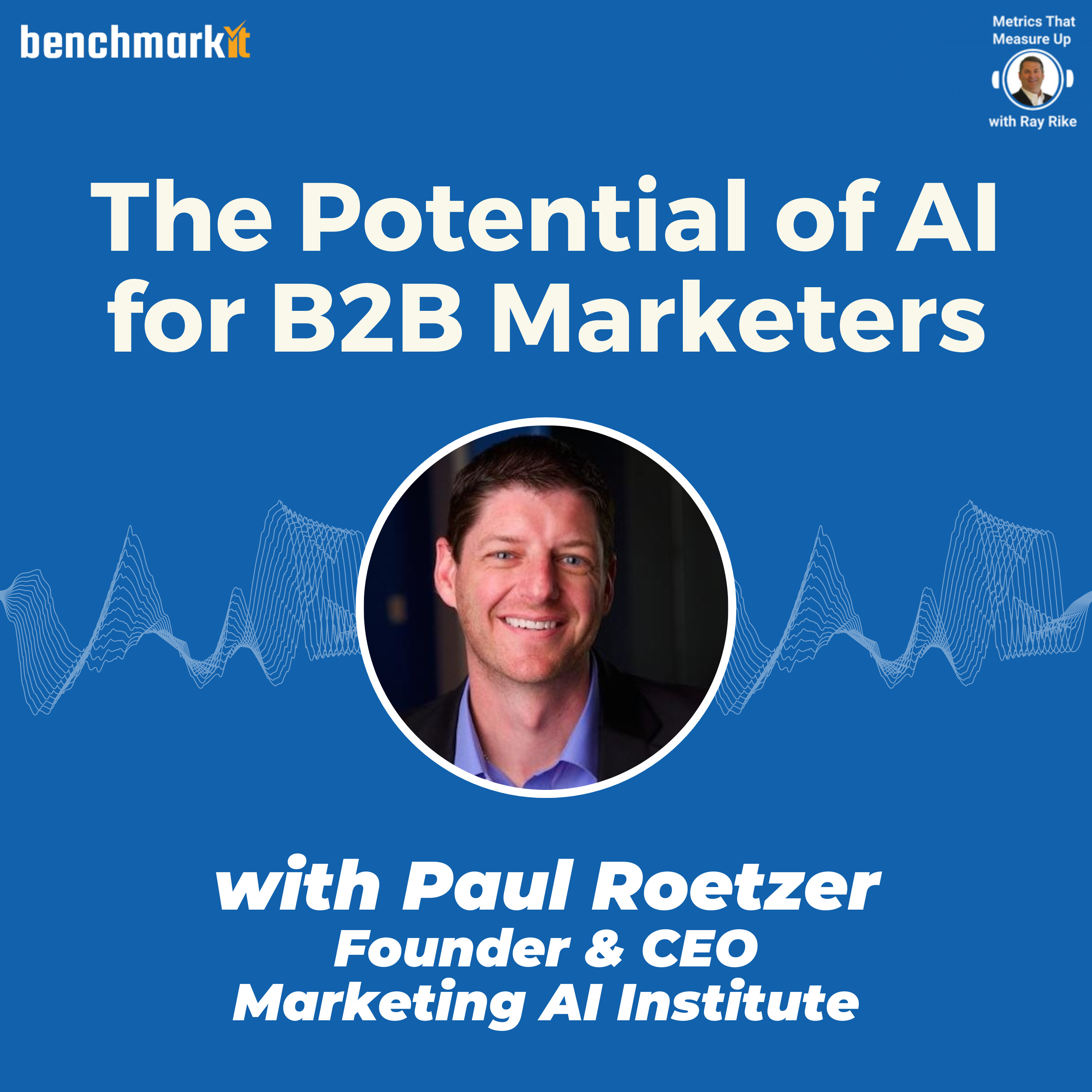 The potential of AI for B2B Marketers - with Paul Roetzer, Founder and CEO Marketing AI Institute
