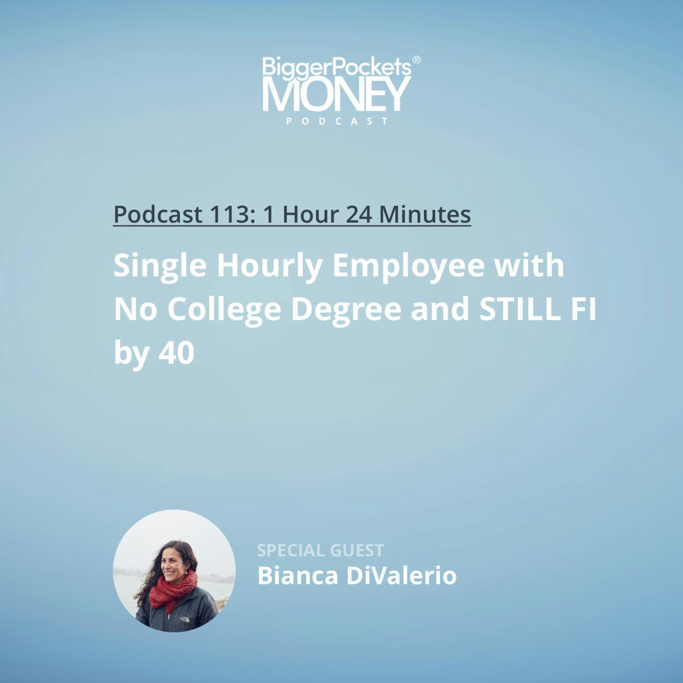 113: Single Hourly Employee with No College Degree and STILL FI by 40 with Bianca DiValerio