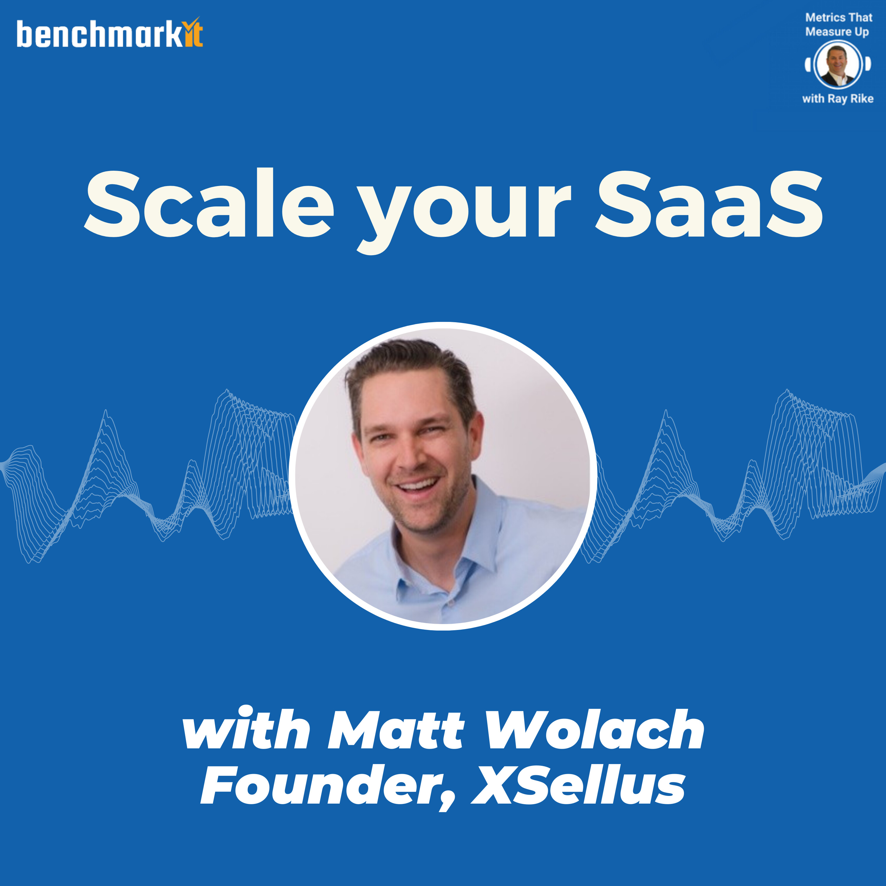 Scale your SaaS - with Matt Wolach, founder of Xsellus and 