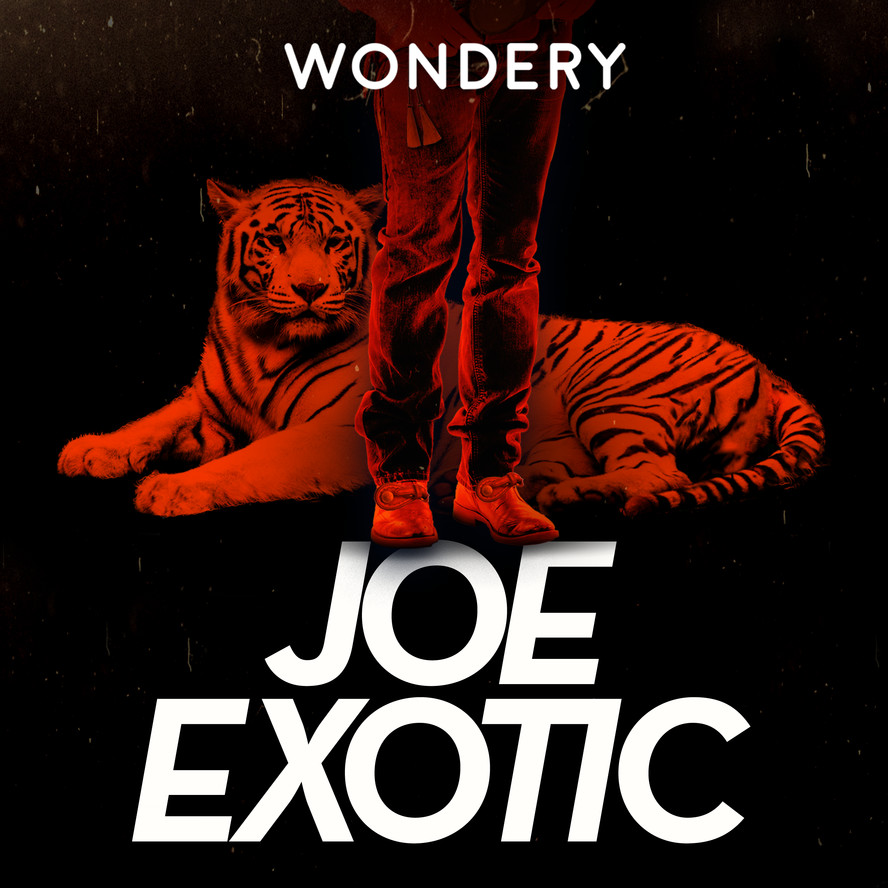 Joe Exotic: Tiger King - Wondery - Feel The Story