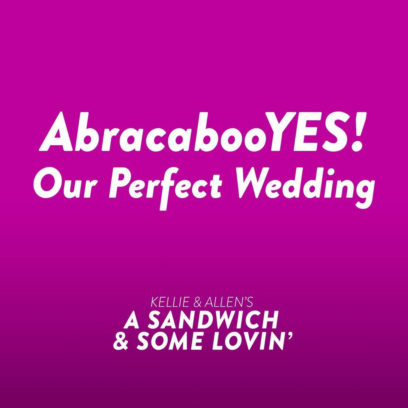 9: Ep 08: AbracabooYES! It was our perfect wedding. episode artwork