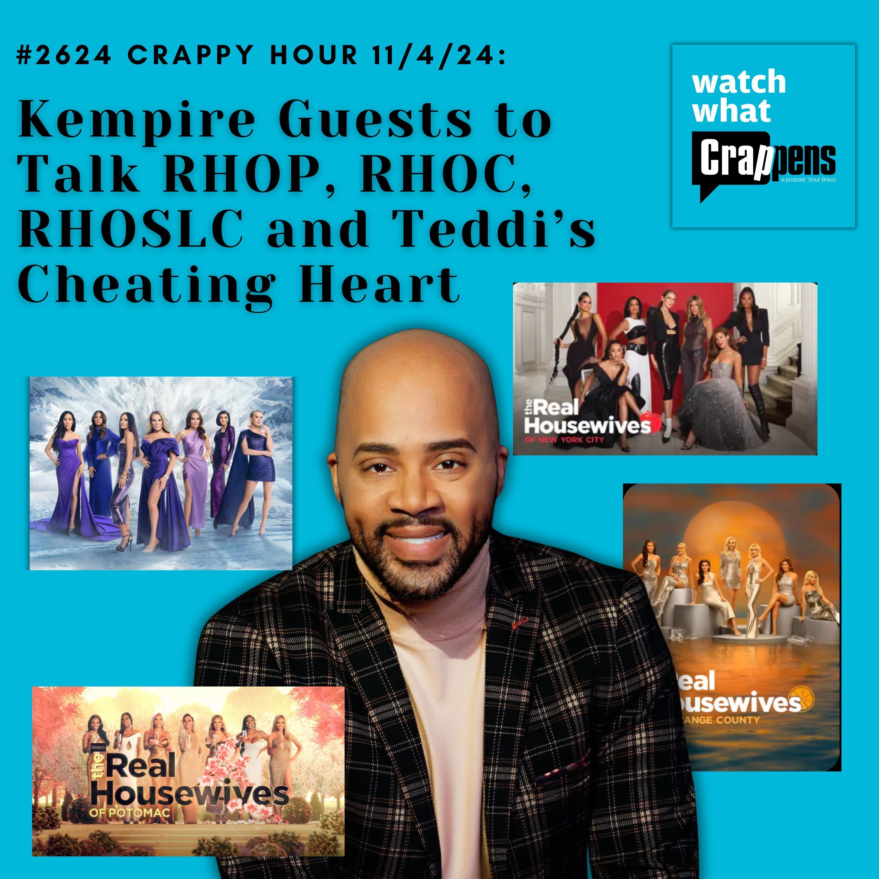 #2624 Crappy Hour 11/18/24: Kempire Guests to Talk RHOP, RHOC, RHOSLC and Teddi’s Cheating Heart