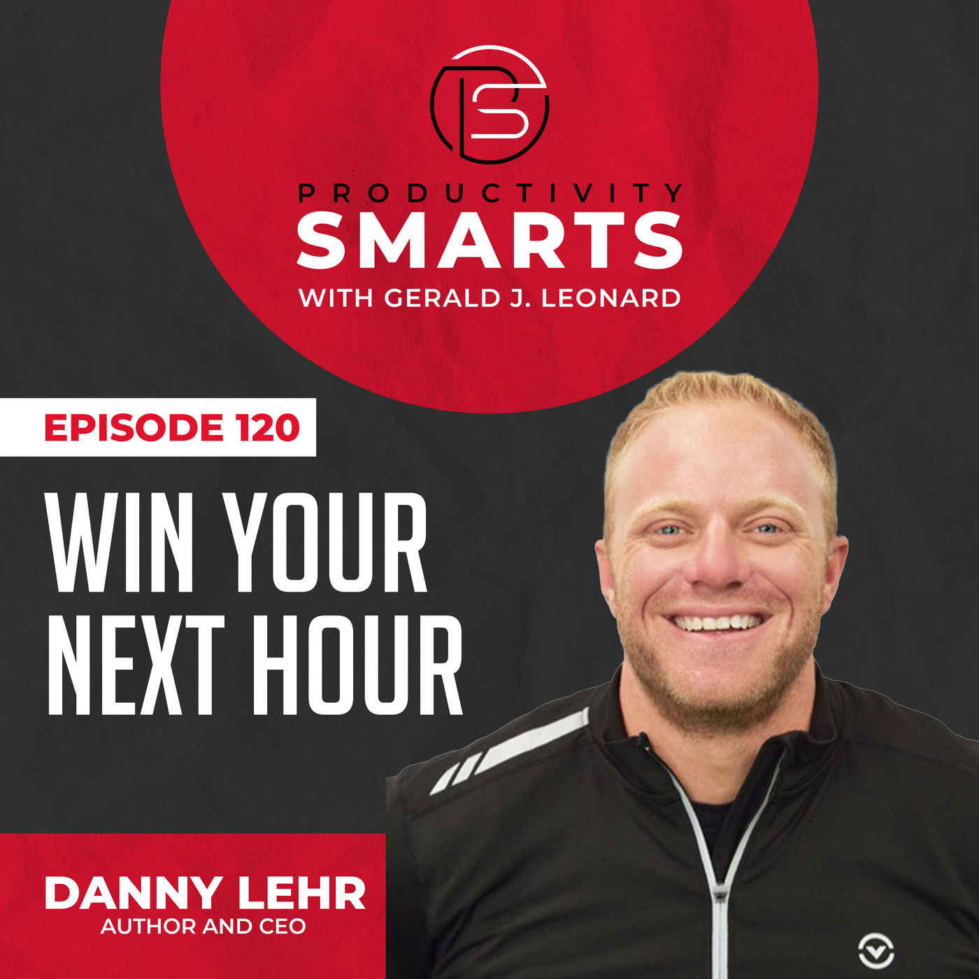 Episode 120 - Win Your Next Hour with Danny Lehr