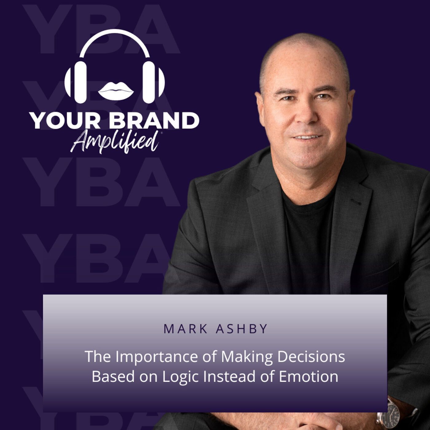 S E83: The Importance of Making Decisions Based on Logic Instead of Emotion: A Conversation with Mark Ashby episode artwork