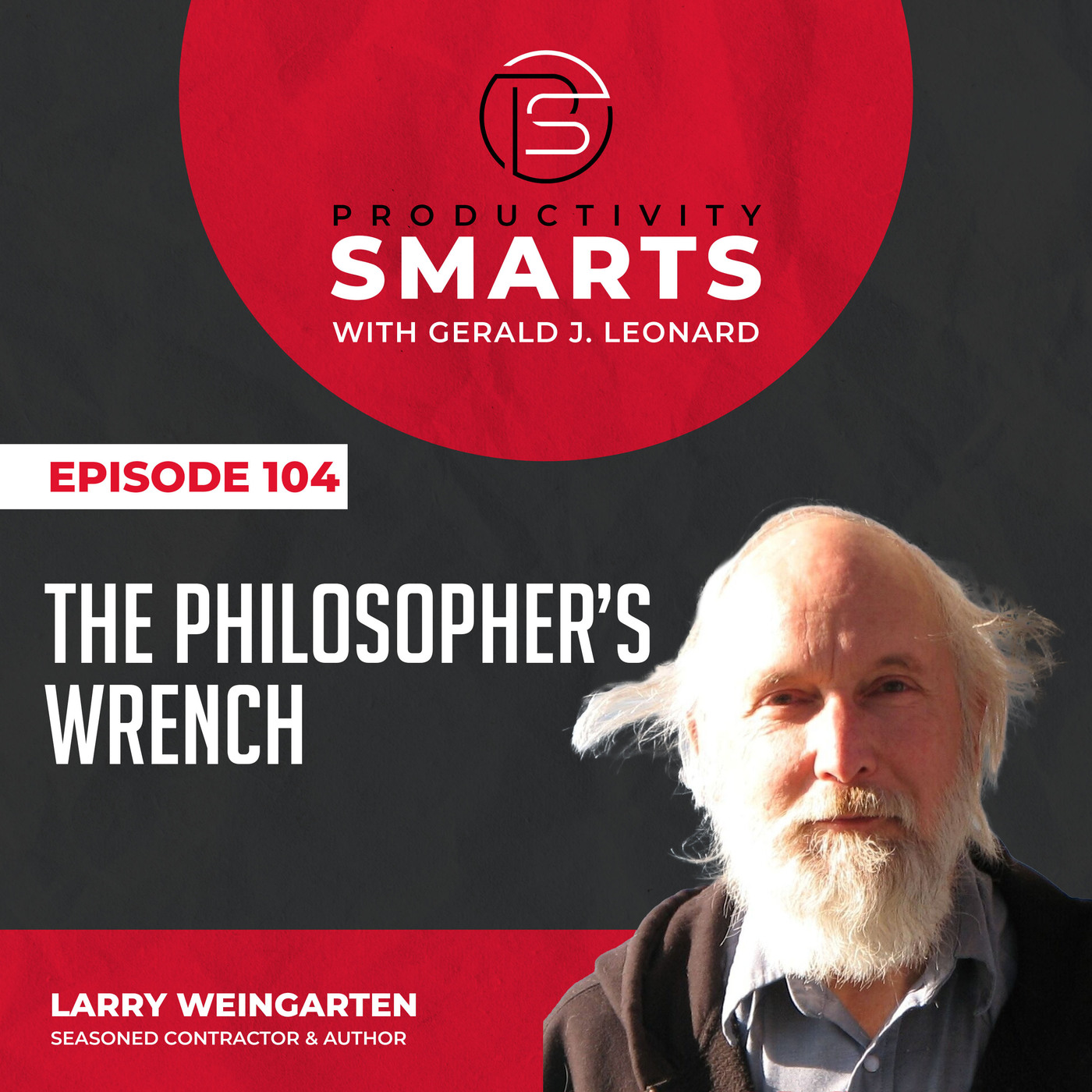 Productivity Smarts 104 - The Philosopher's Wrench with Larry Weingarten