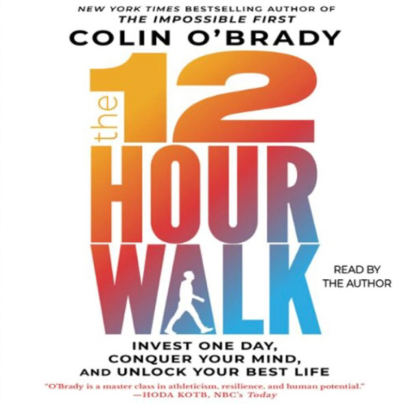 The 12-Hour Walk: Invest One Day, Conquer Your Mind, and Unlock Your Best Life by Colin O”Brady