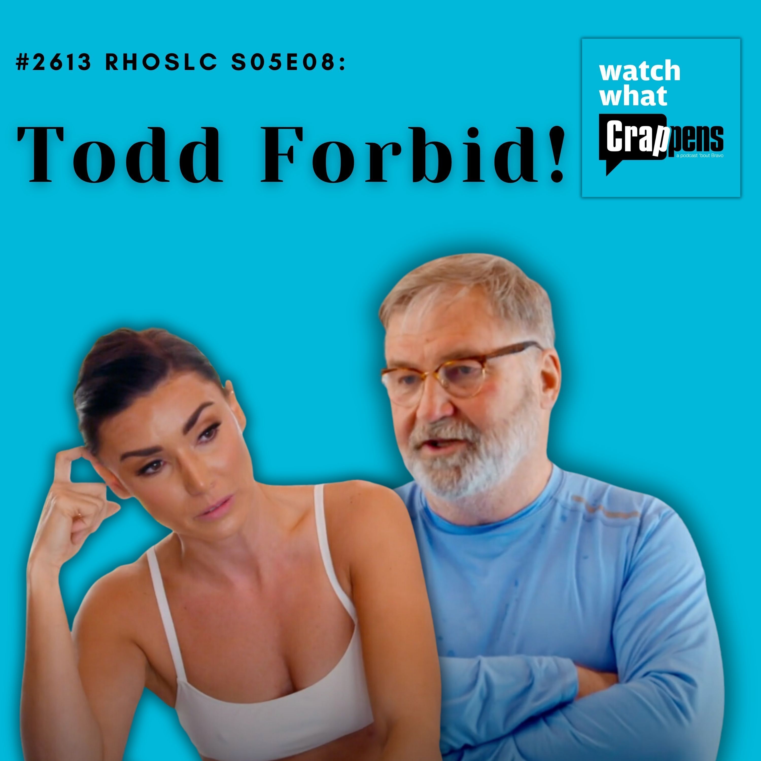 #2613 RHOSLC S05E08: Todd Forbid!