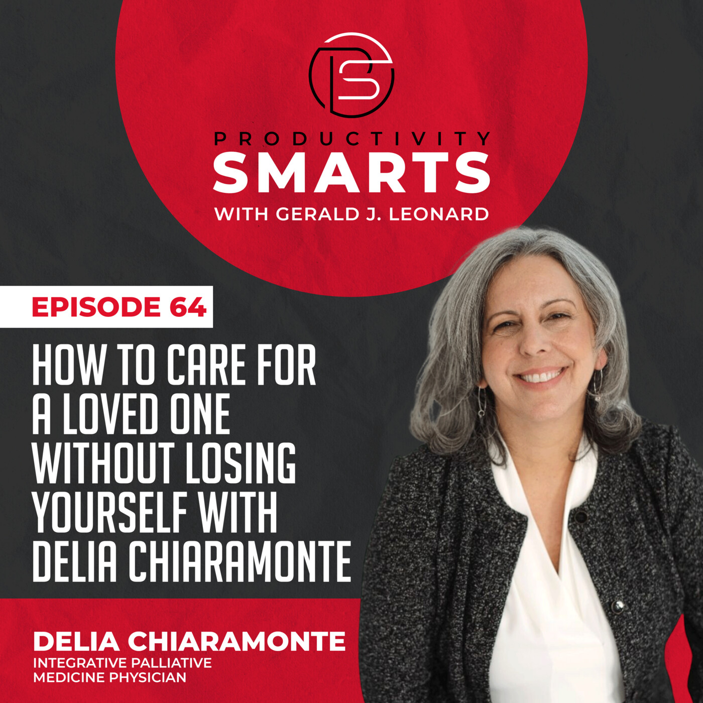 Productivity Smarts 064 - How to Care for a Loved One Without Losing Yourself with Delia Chiaramonte