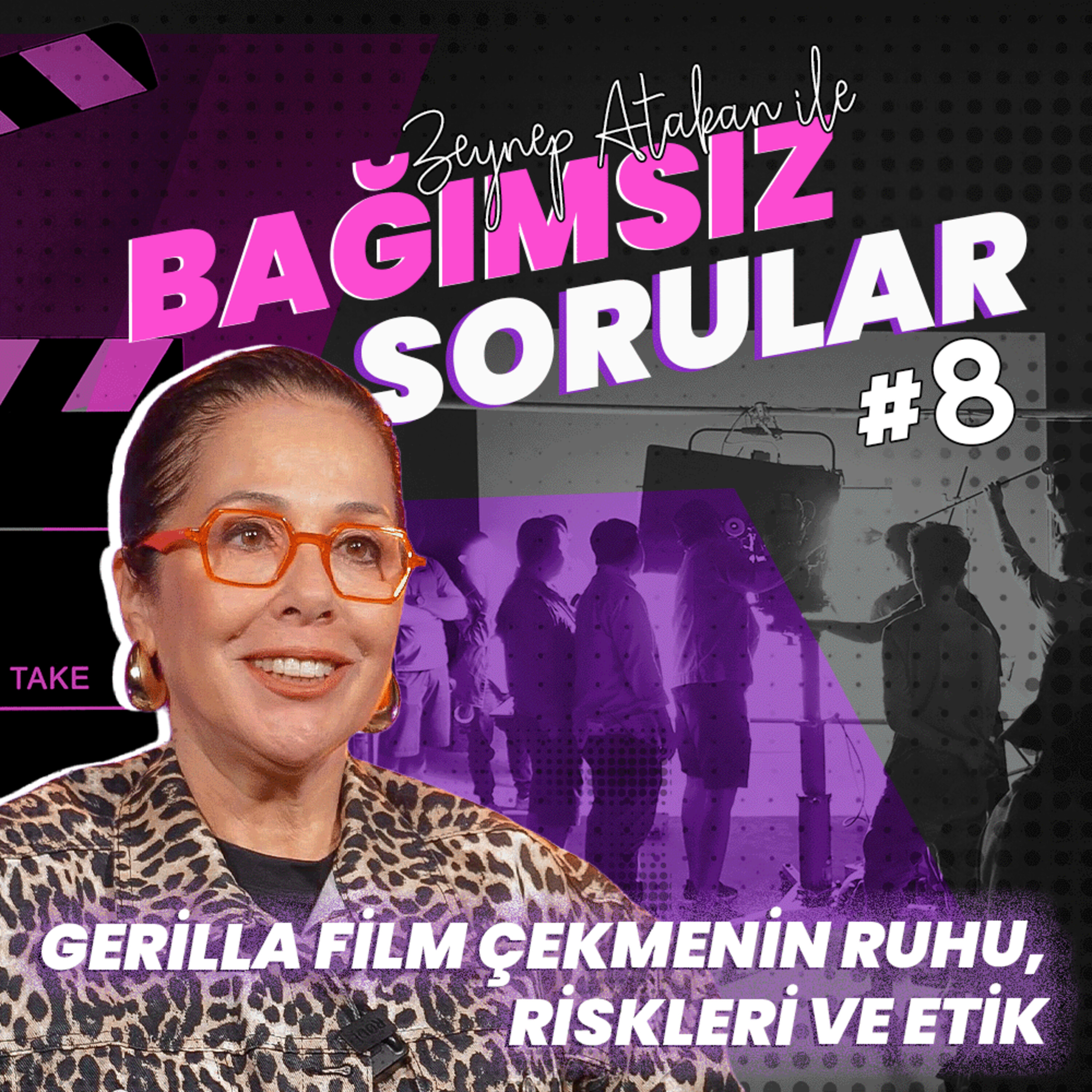 Zeynep Atakan ile Bağımsız Sorular #8 | Gerilla Film Çekmenin Ruhu, Riskleri ve Etik episode artwork