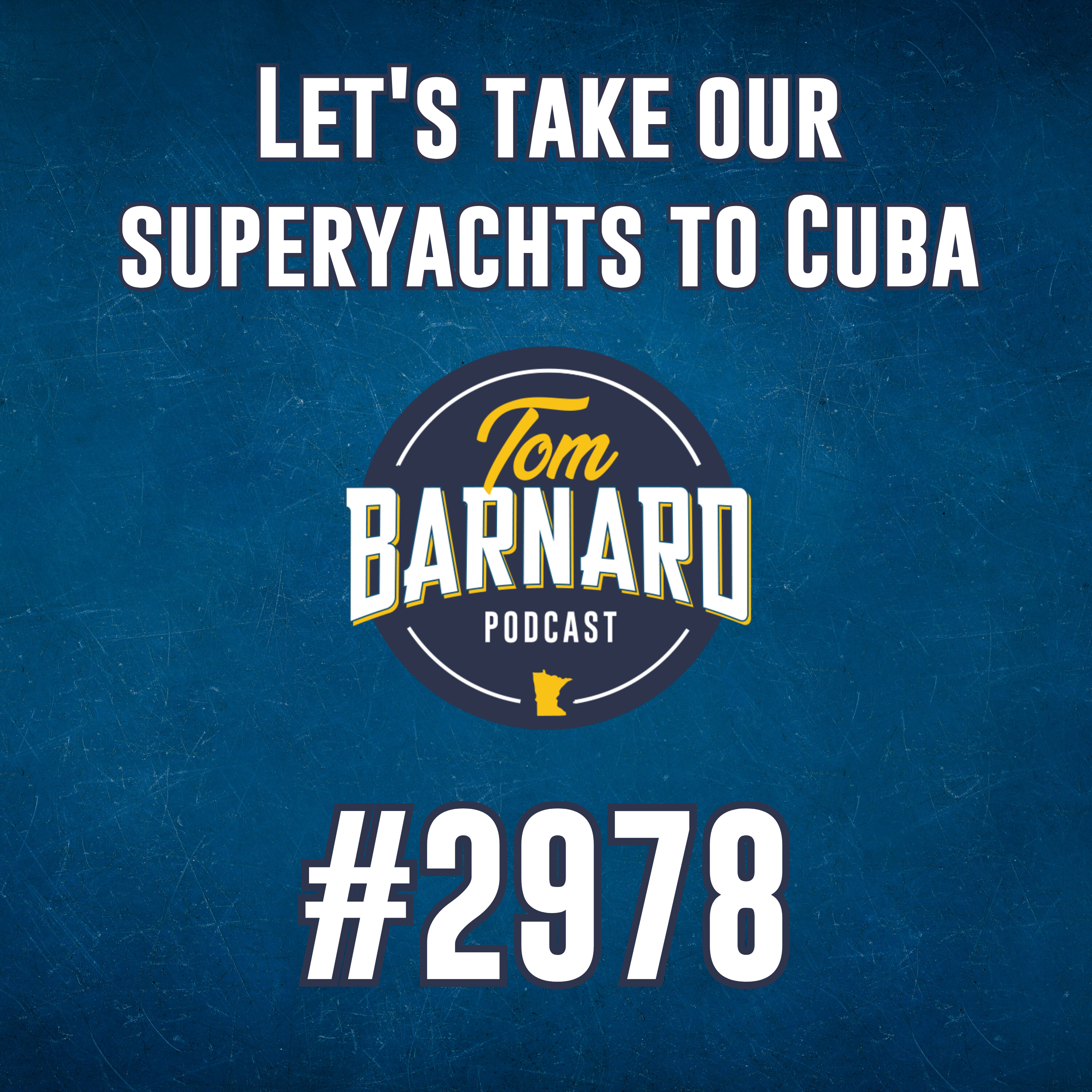 Let's take our superyachts to Cuba - #2978 — Tom Barnard Podcast cover
