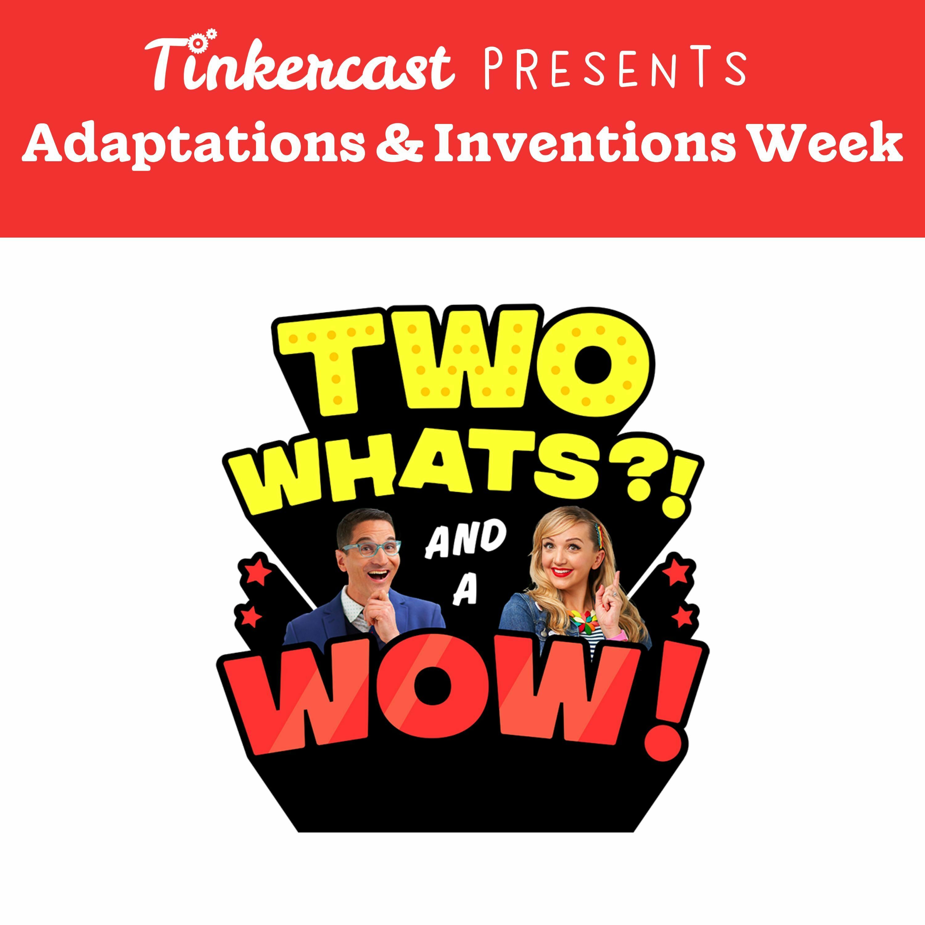 Two Whats?! And A Wow! – Adaptation Station