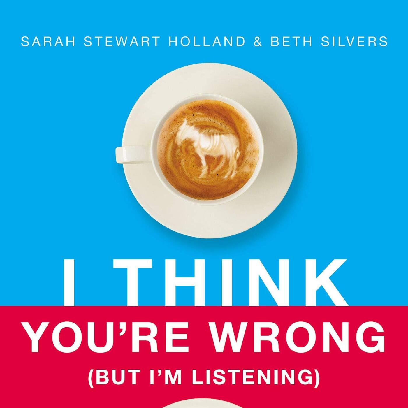 Sarah Stewart Holland: Co-Host of PANTSUIT POLITICS, Author of ​I THINK YOU'RE WRONG (BUT I'M LISTENING): A Guide to Grace-Filled Political Conversations