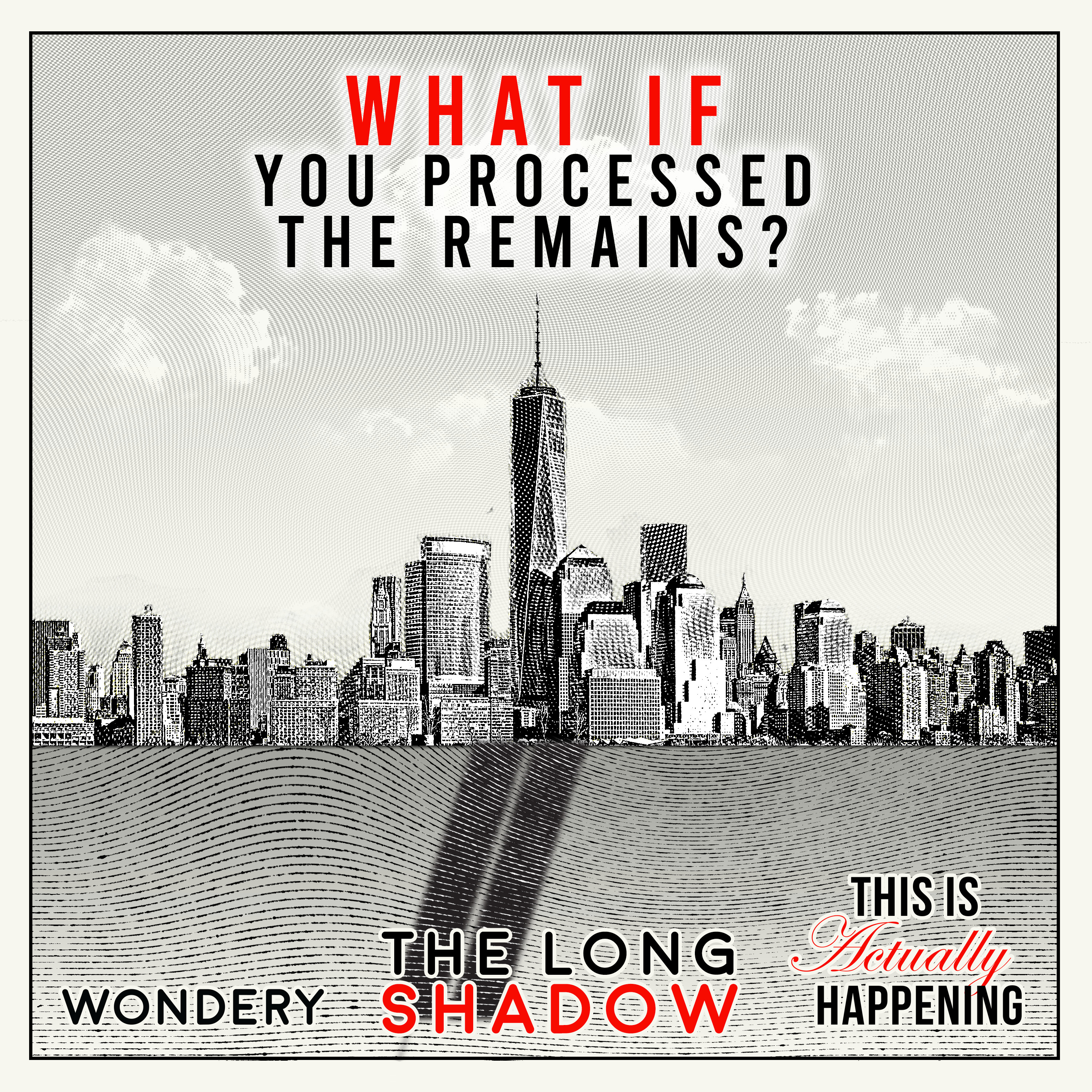 205: The Long Shadow: What if you processed the remains?