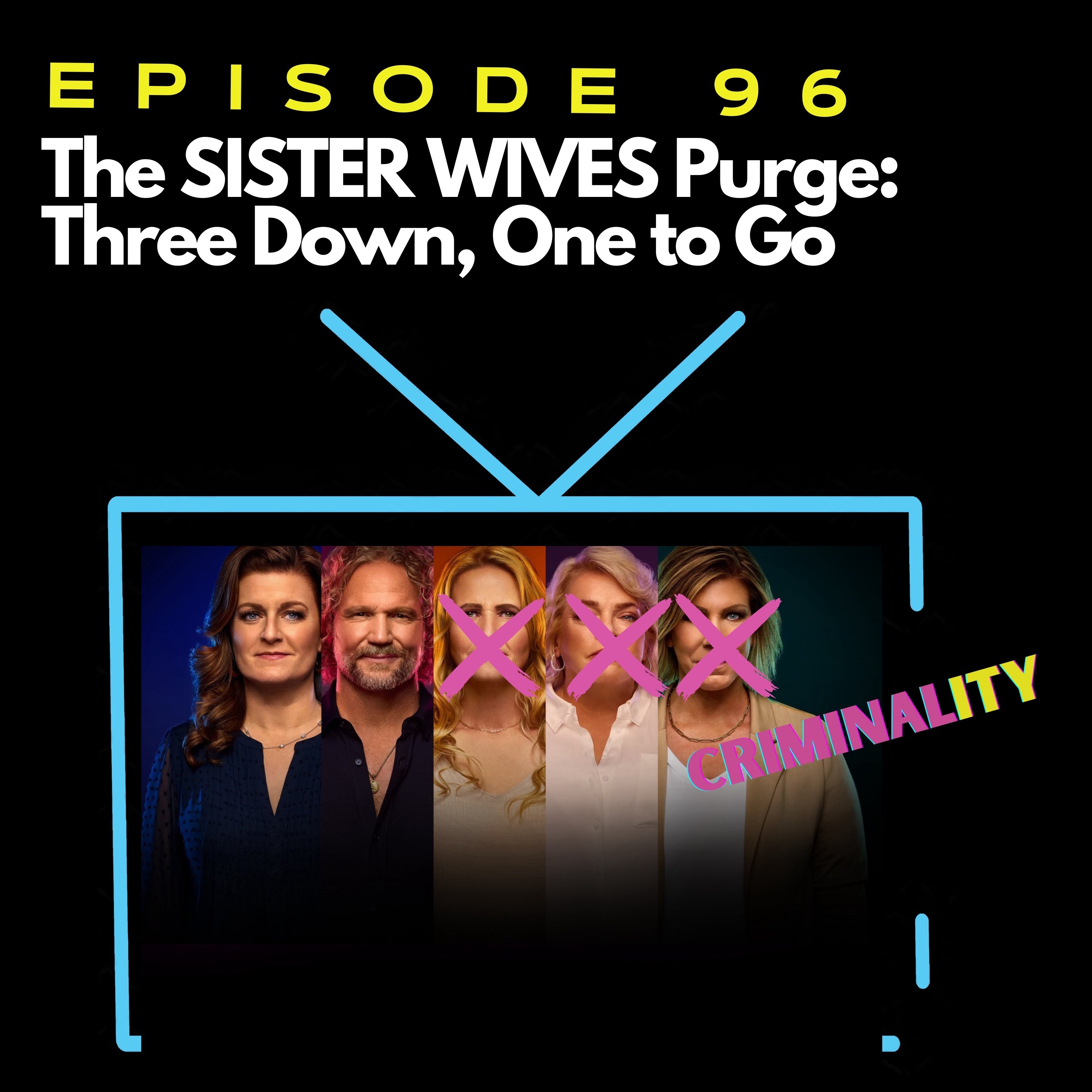 The Sister Wives Purge: Three Down, One to Go?