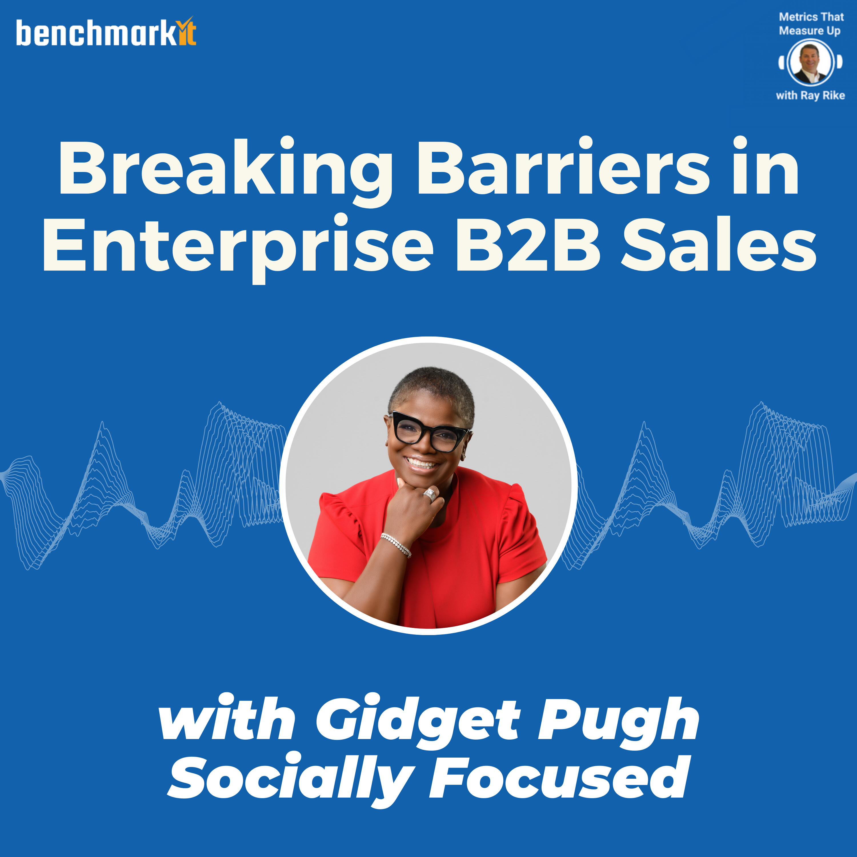 Breaking Barriers in B2B Sales - with Gidget Pugh, Socially Focused