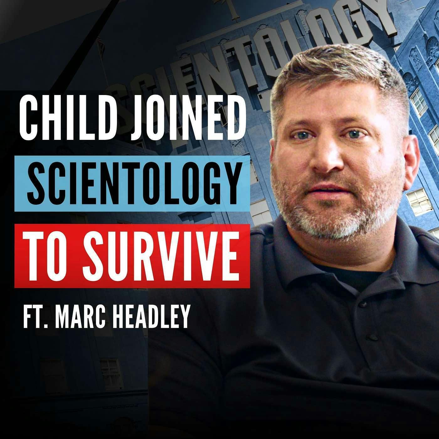 SCIENTOLOGY: When A Coerced Child Joins A Cult to Survive (ft. Marc Headley)