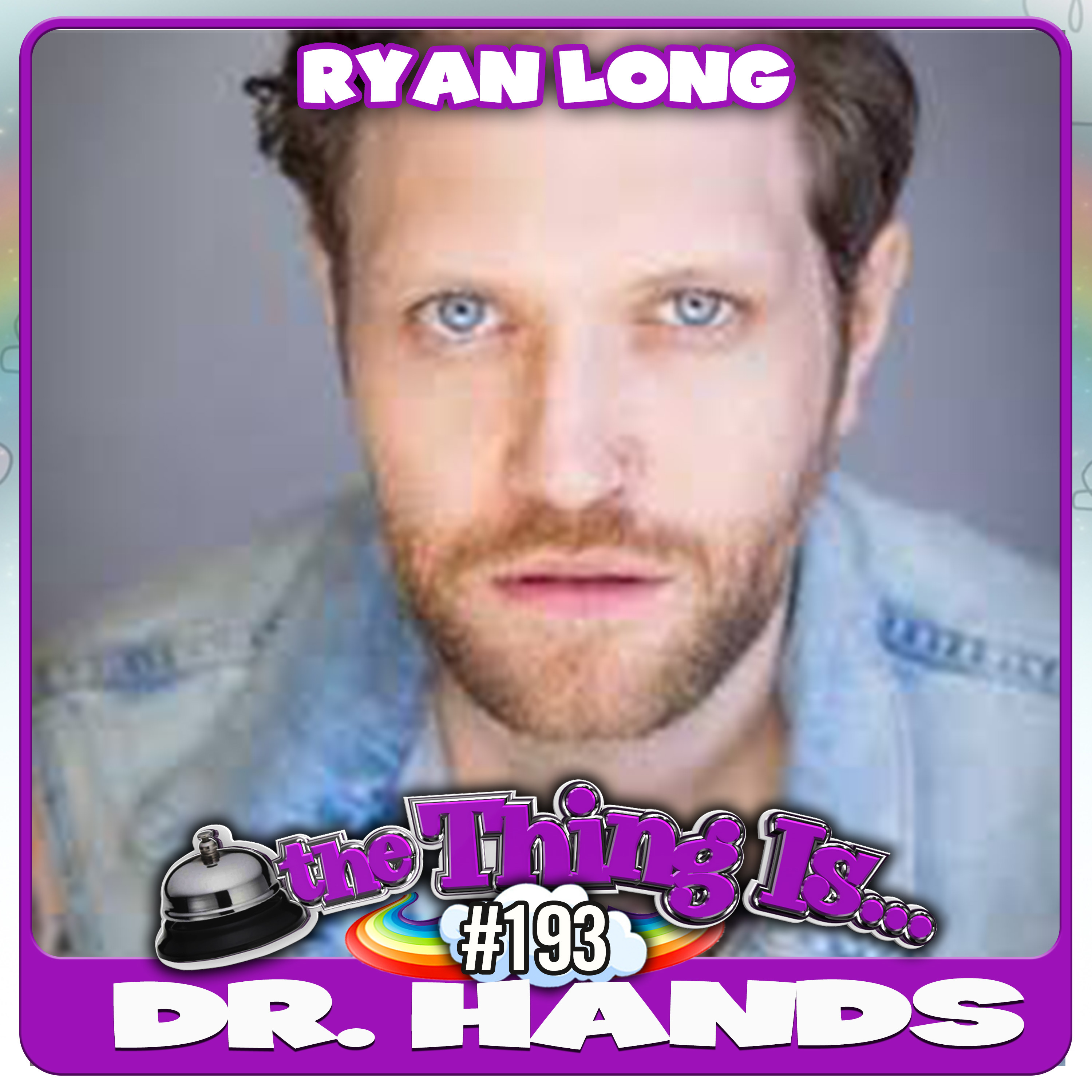 193 - Dr. Hands (Ryan Long)