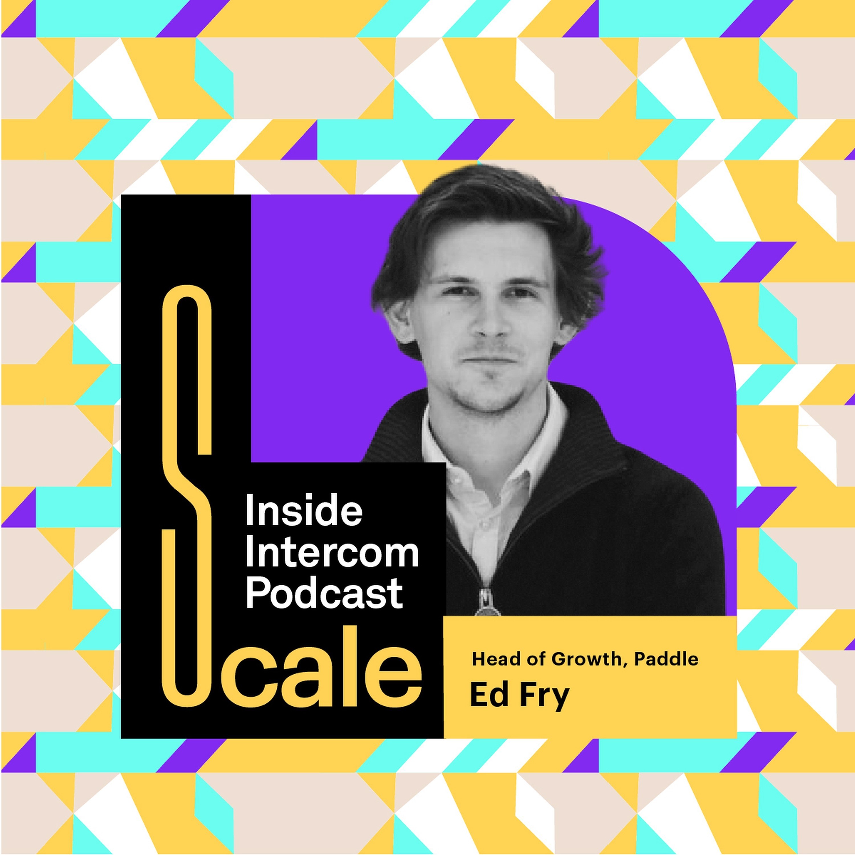 Scale: How to achieve 2,500% revenue growth: 5 lessons from Paddle’s Ed Fry (S02E03)