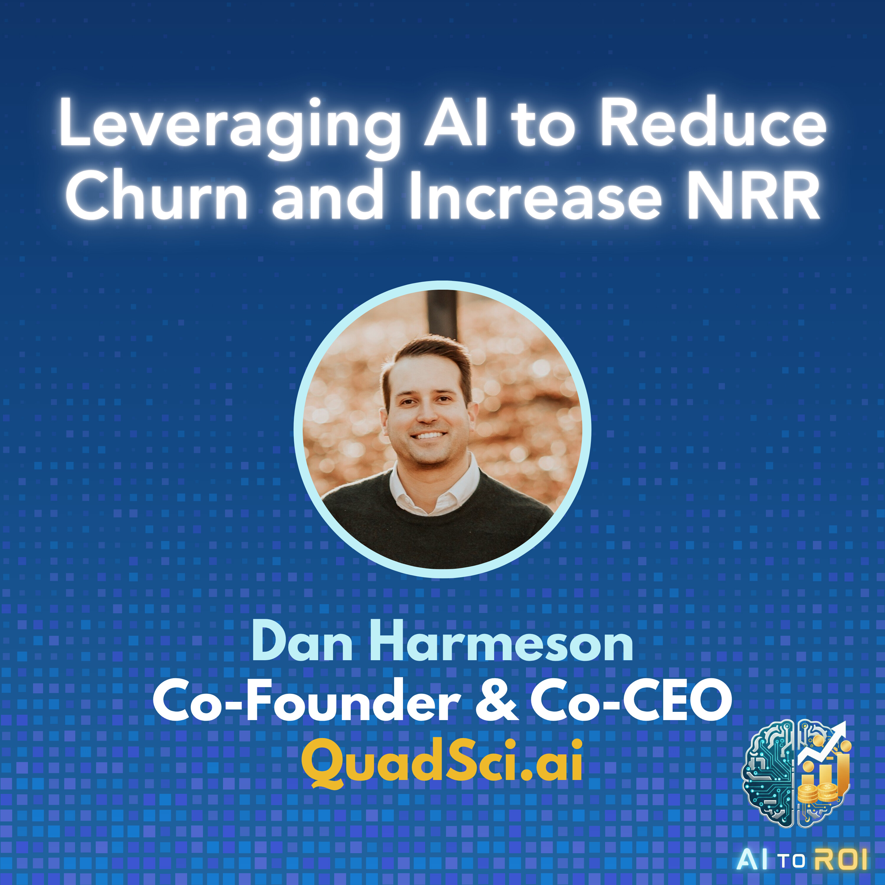 Leveraging AI to Reduce Churn and Increase NRR - with Dan Harmeson, Co-Founder and Co-CEO at QuadSci