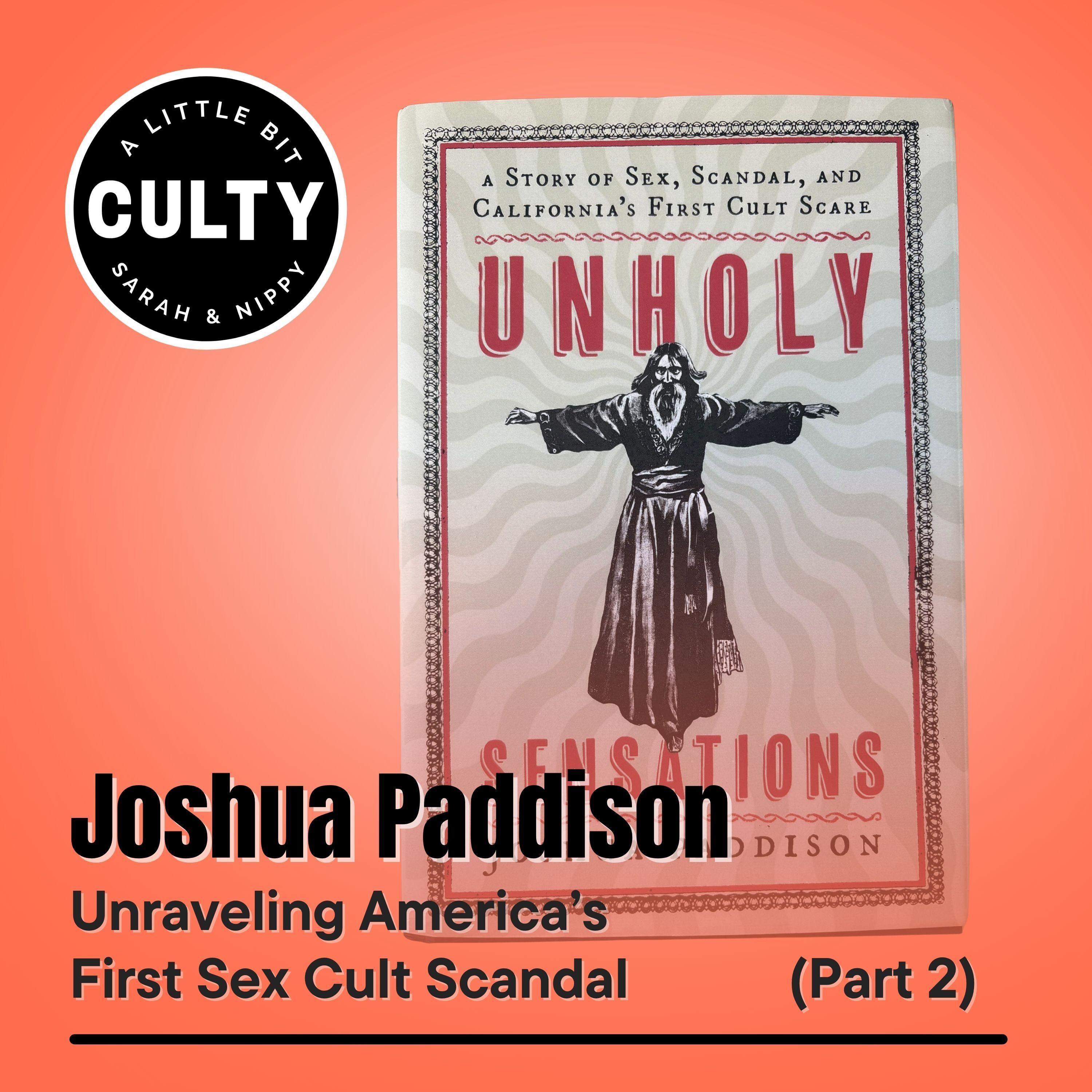 Joshua Paddison: Unraveling America’s First Sex Cult Scandal (Part 2)