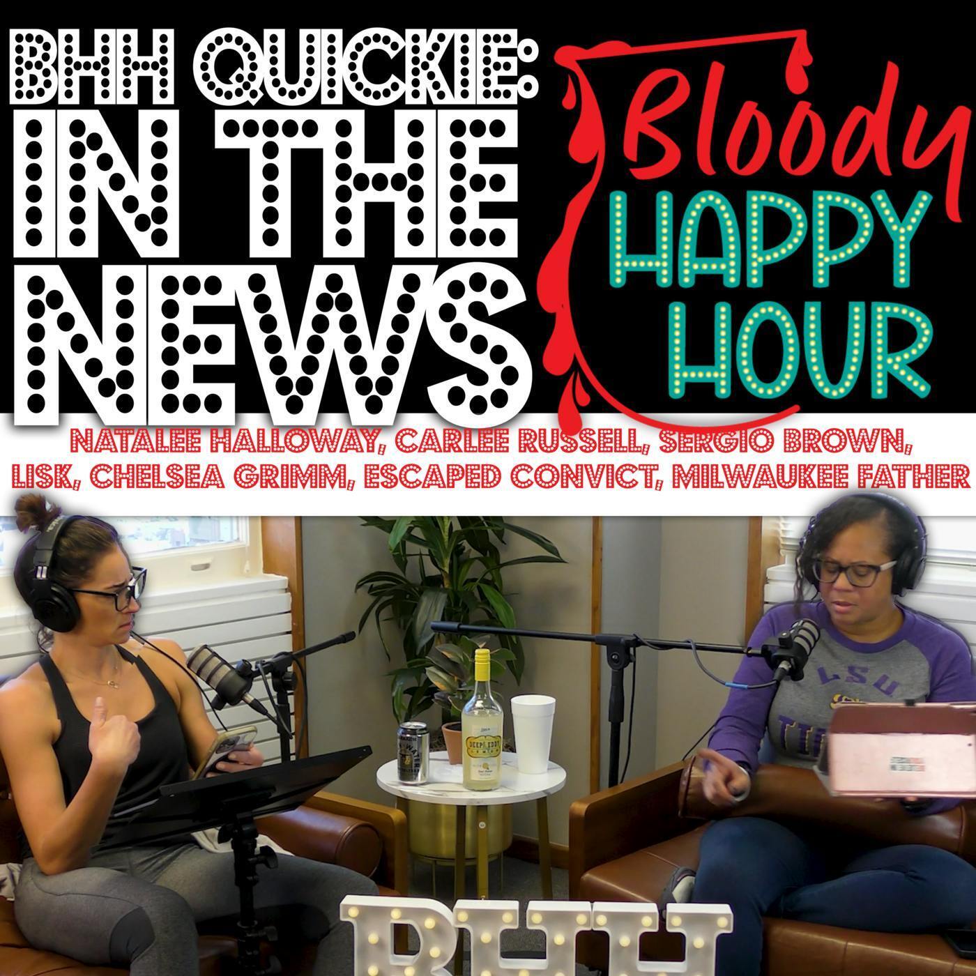 BHH Quickie: In the News - Natalee Halloway, Carlee Russell, Sergio Brown, LISK, Chelsea Grimm, Escaped Convict, Milwaukee Father episode artwork