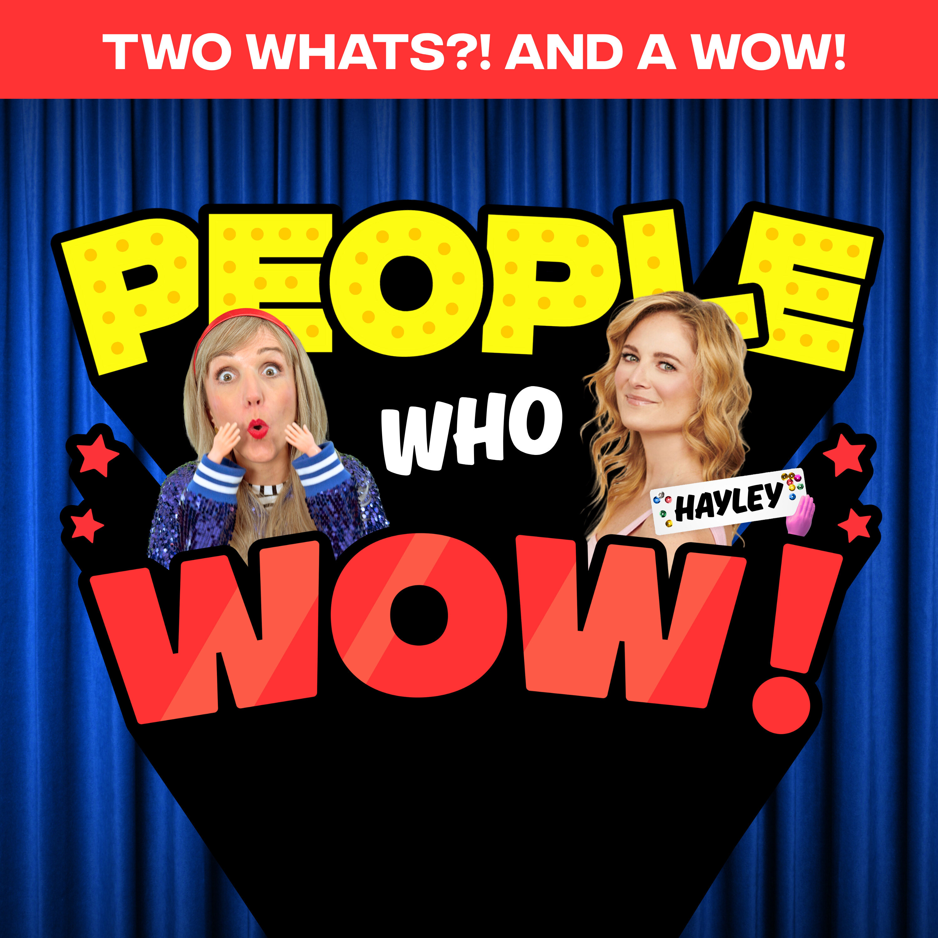 Two Whats?! And A Wow! People Who Wow Edition – Broadway Performer and TV Host Hayley Podschun