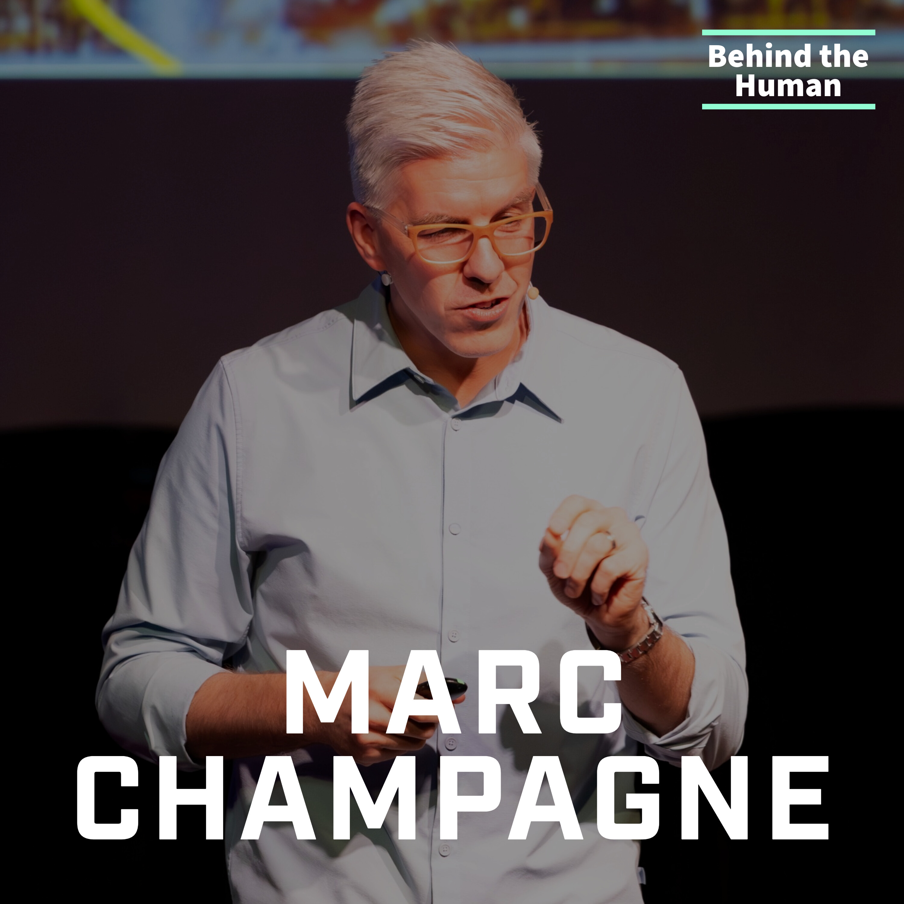 Behind The Human with Marc Champagne