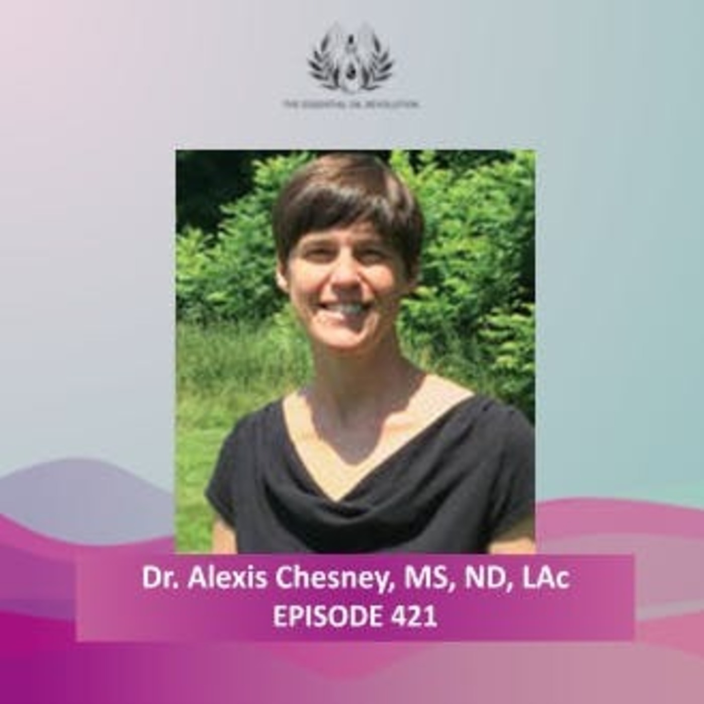 421: An Integrative Approach to the Treatment and  Prevention of Lyme and Tick-Borne Diseases with Dr. Alexis Chesney, MS, ND, LAc