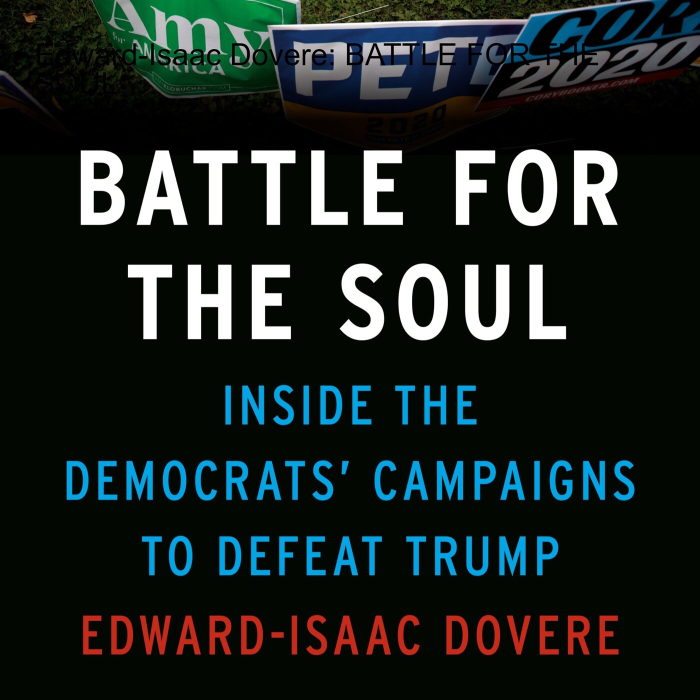 Edward-Isaac Dovere - BATTLE FOR THE SOUL: Inside the Democrats' Campaigns to Defeat Trump