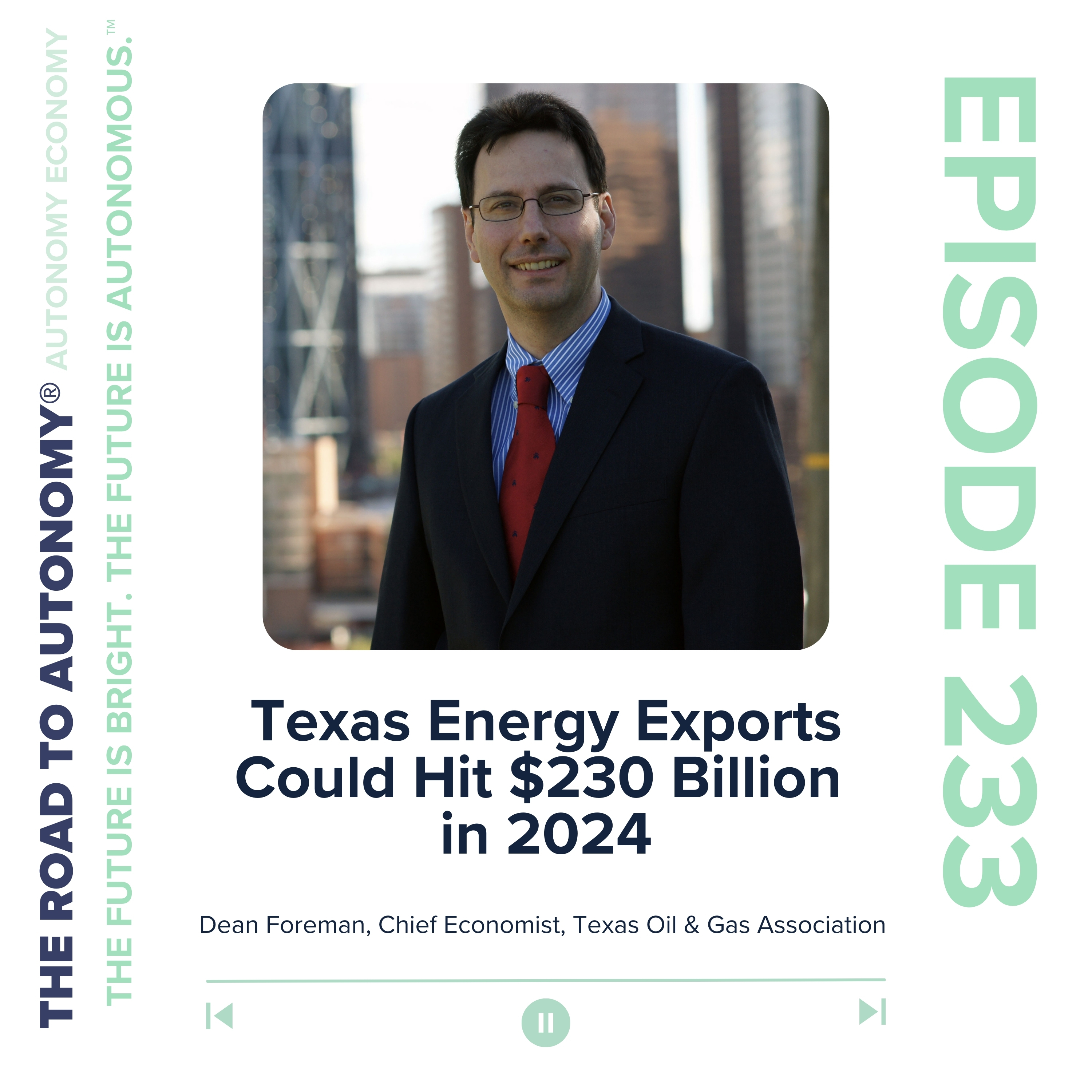 Episode 233 | Autonomy Economy: Texas Energy Exports Could Hit $230 Billion in 2024