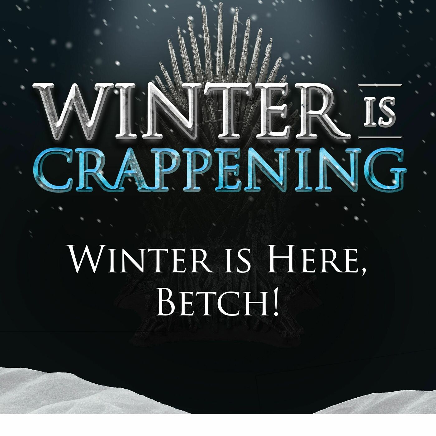 Winter is Here, Betch!