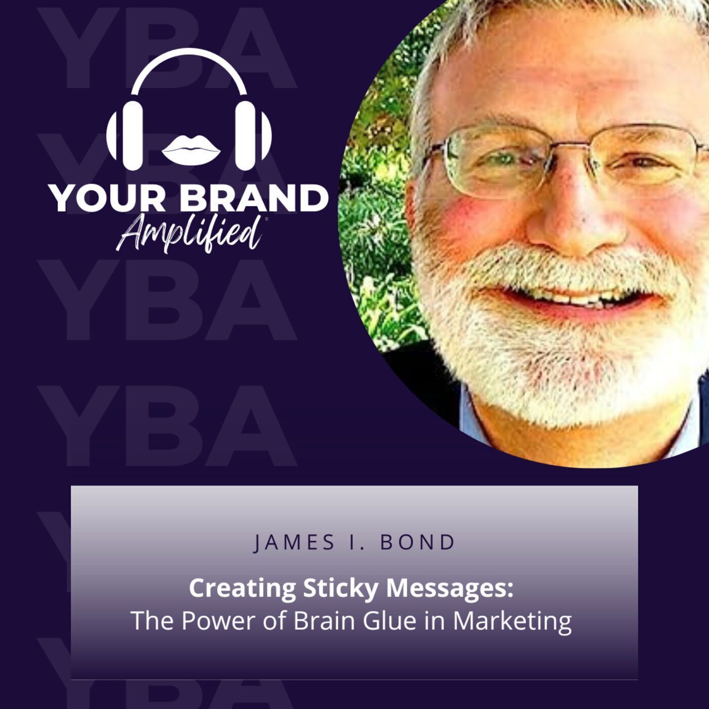 S E164: Creating Sticky Messages: The Power of Brain Glue in Marketing with James I. Bond episode artwork