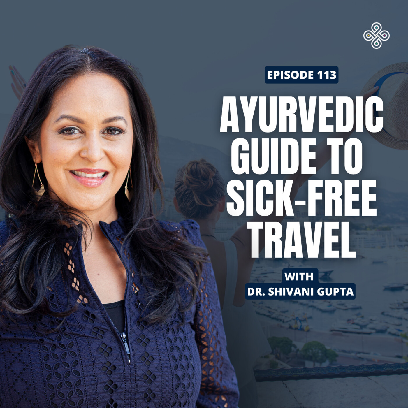 Ep. 113 - Summer Travel Survival Guide: Ayurveda Edition