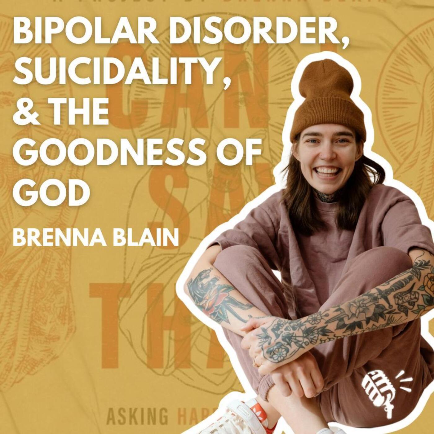 Same-Sex Attraction, Bipolar Disorder, Suicidality, and the Goodness of God: Brenna Blain