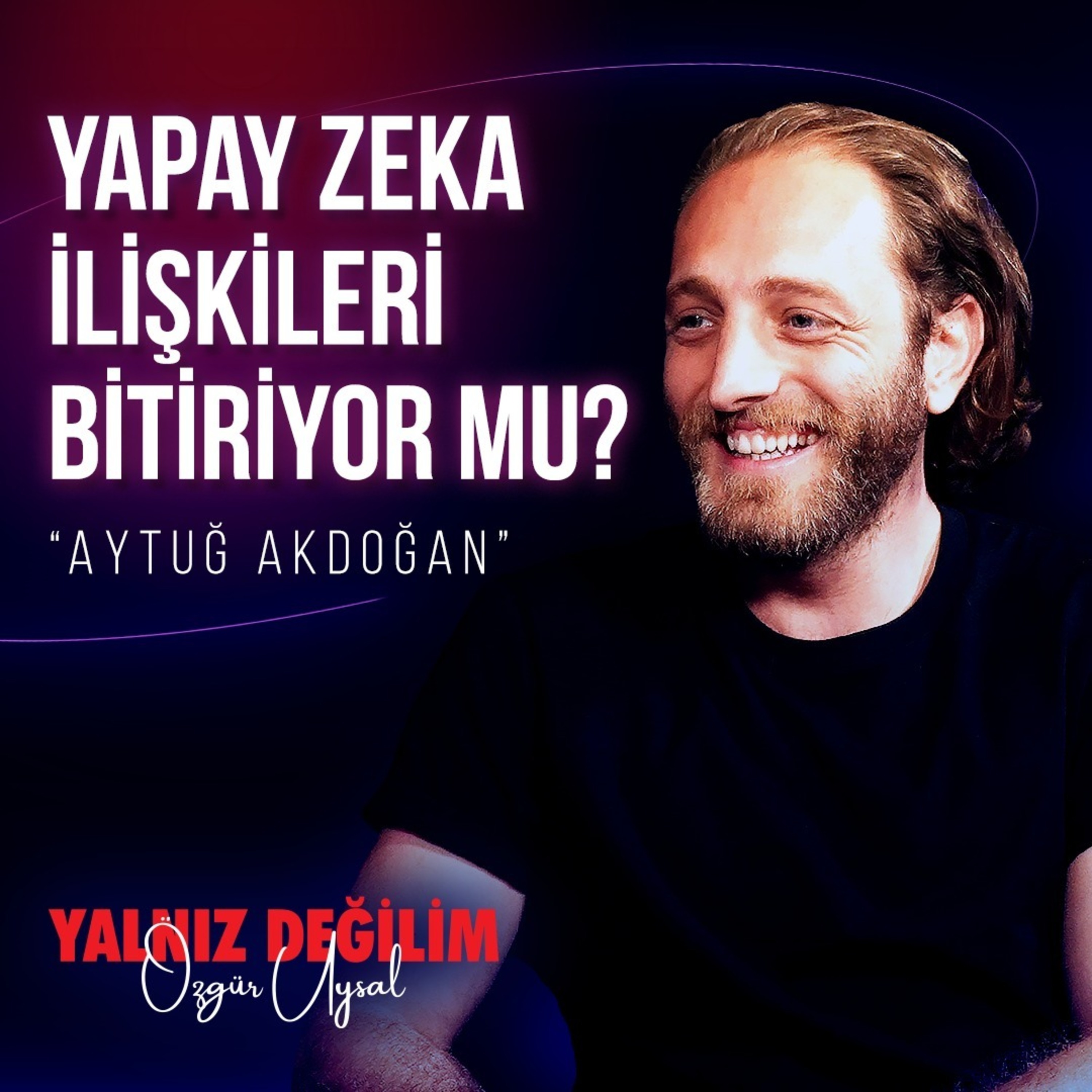 Yapay Zekayı Neden Flört İşleri İçin Kullanıyoruz |Konuk: Aytuğ Akdoğan episode artwork