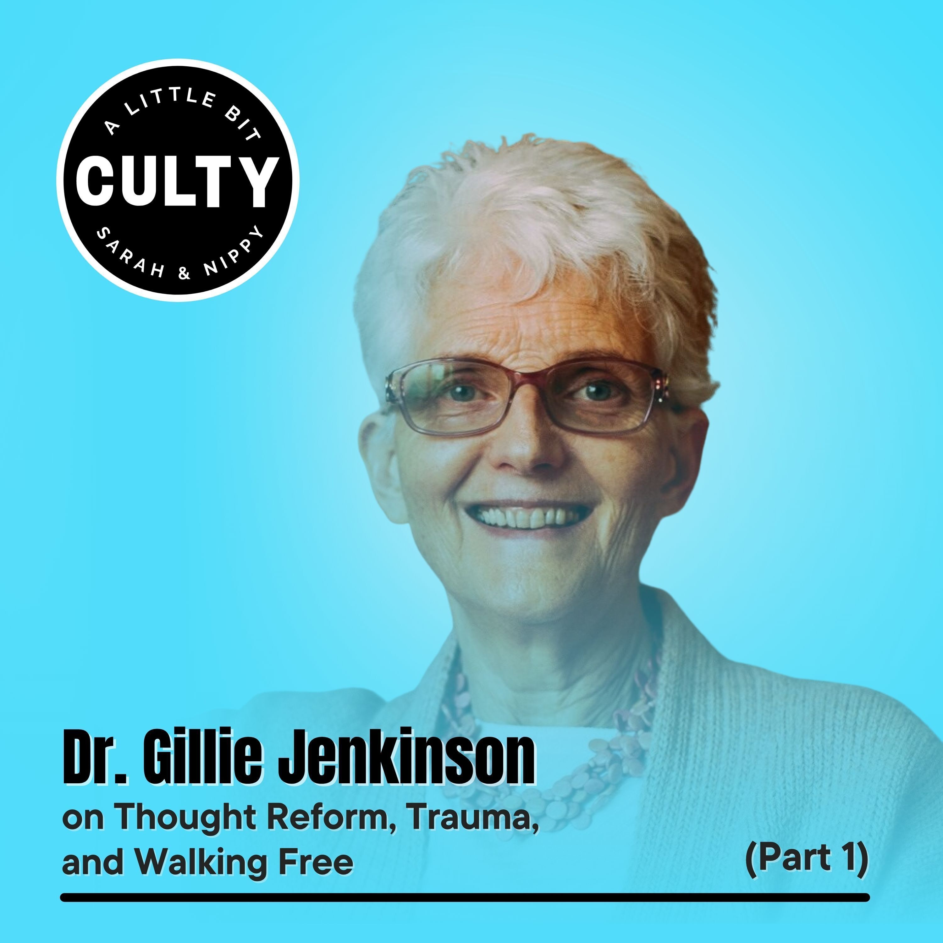 Dr. Gillie Jenkinson on Thought Reform, Trauma, and Walking Free (Part 1)