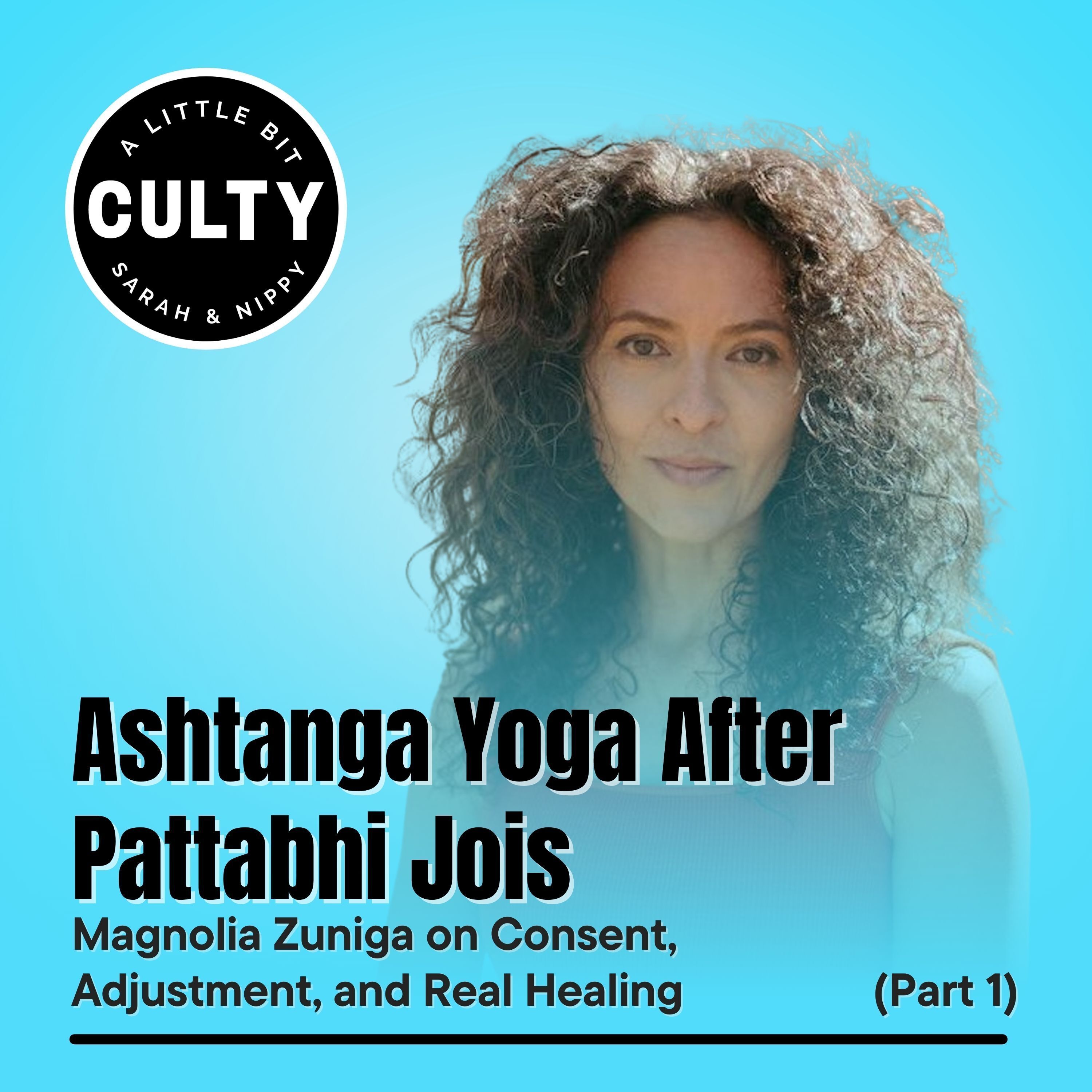 Ashtanga Yoga After Pattabhi Jois: Magnolia Zuniga on Consent, Adjustment, and Real Healing (Part 1)