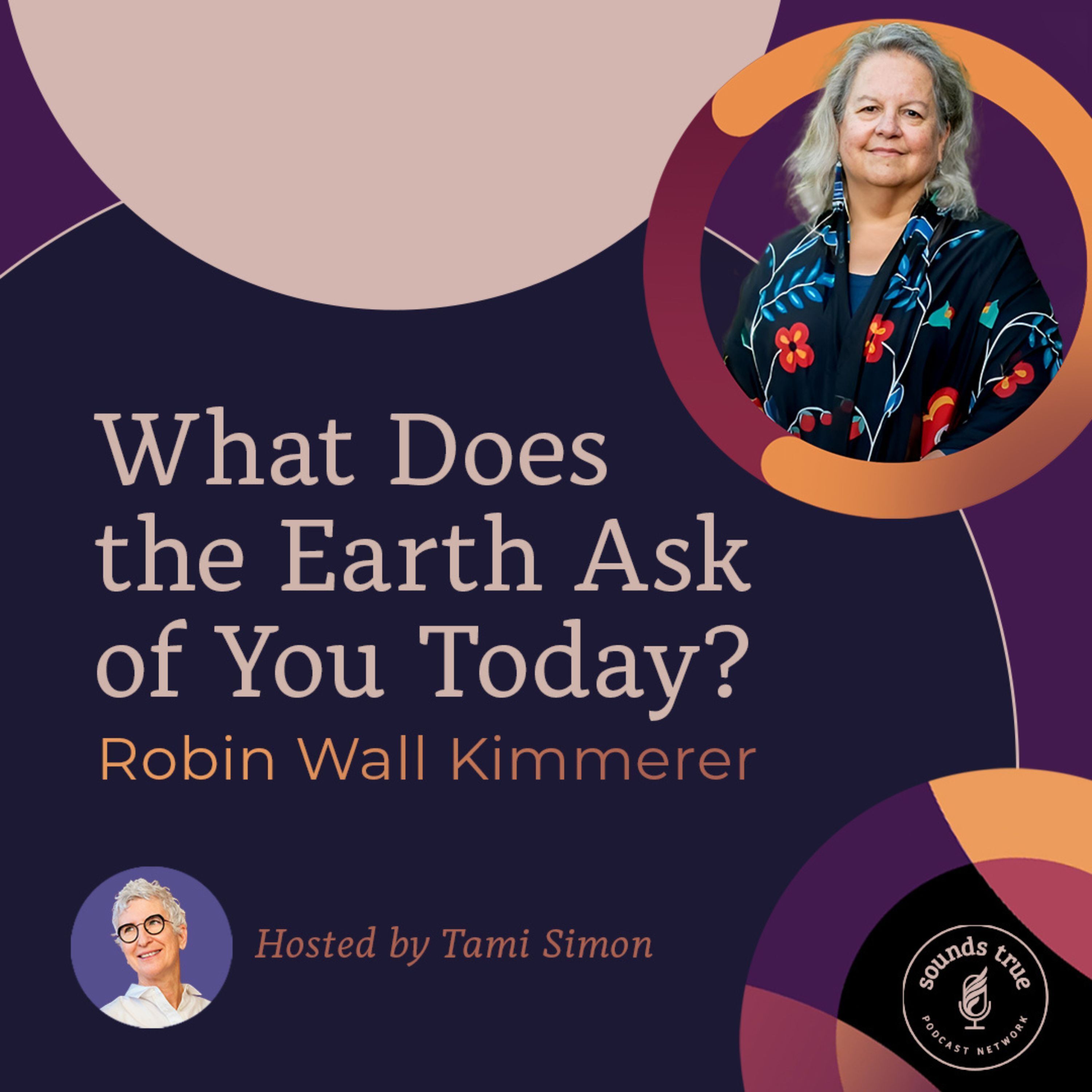 Robin Wall Kimmerer: What Does the Earth Ask of You Today?