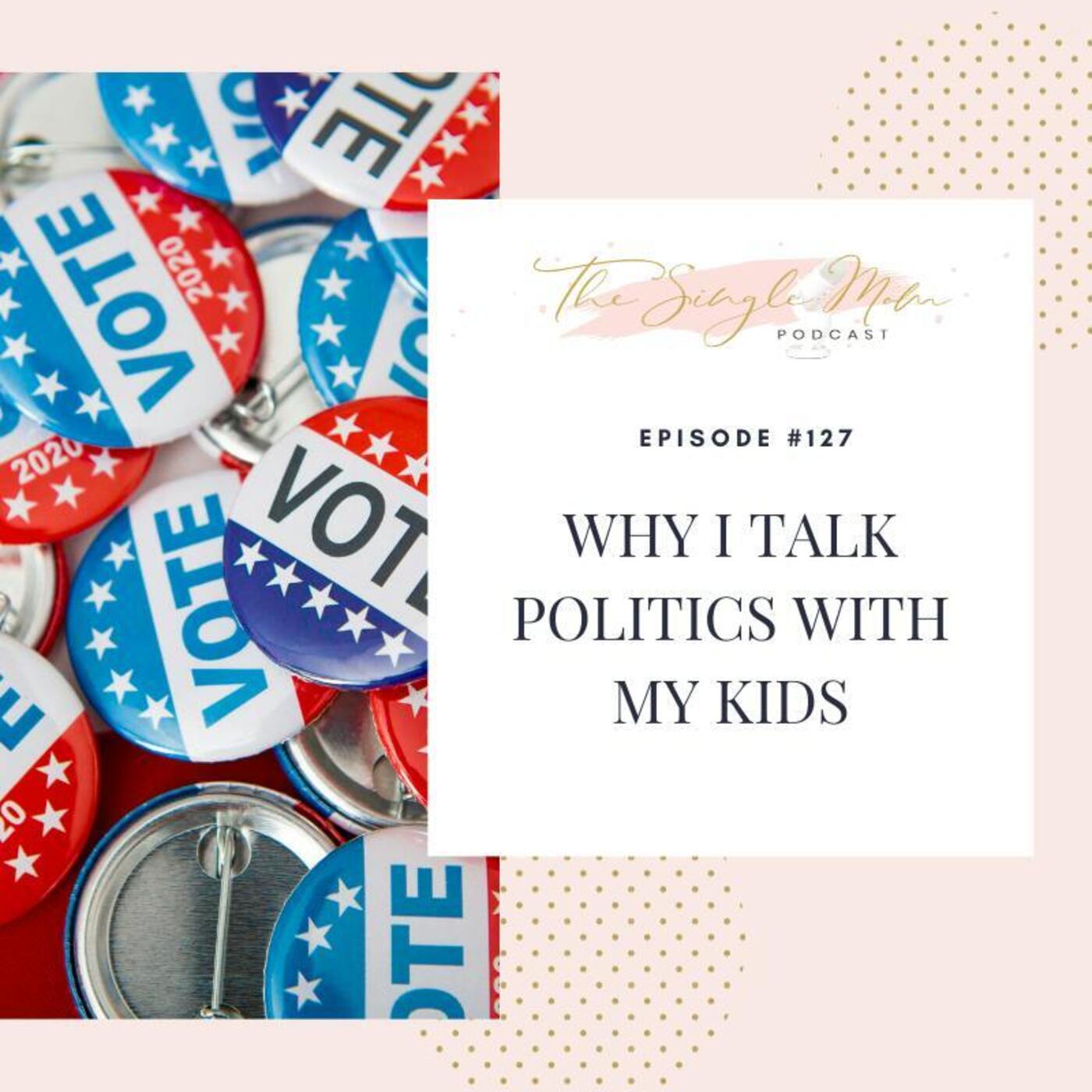 Why I Talk Politics With My Kids Why I Talk Politics With My Kids