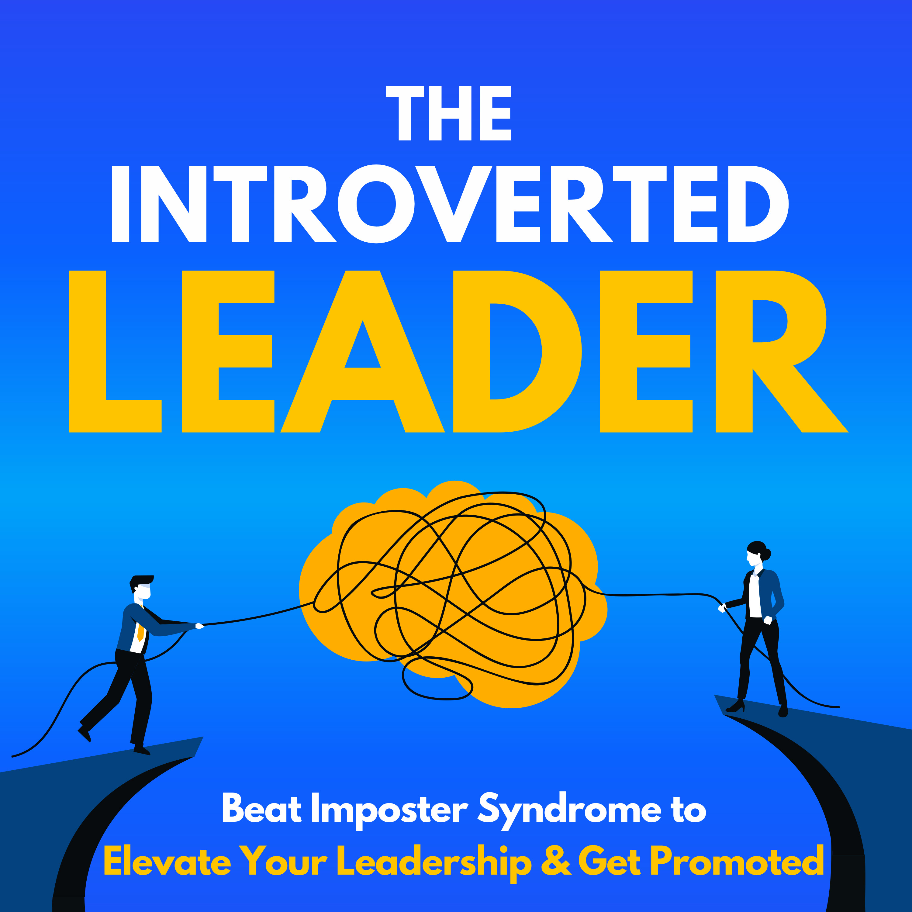 The Introverted Leader: Beat Imposter Syndrome to Elevate Your Leadership & Get Promoted