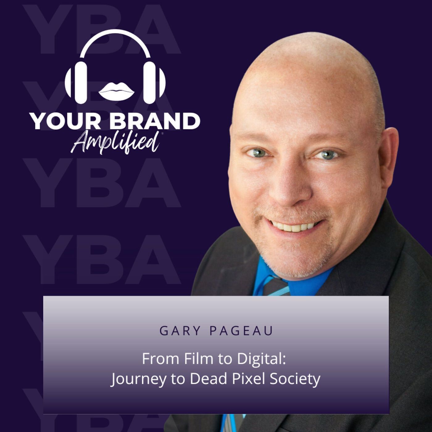 S E118: From Film to Digital: Gary Pageau's Journey to Dead Pixel Society episode artwork