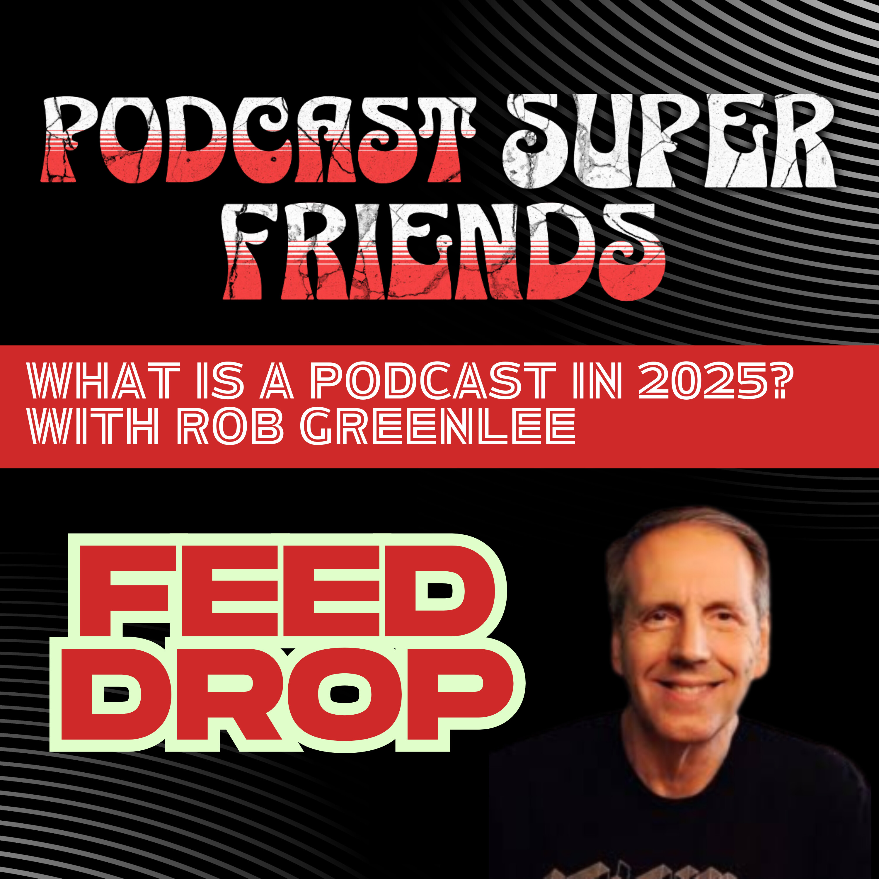 Rob Greenlee: What Is A Podcast in 2025? Rob Greenlee: What Is A Podcast in 2025?