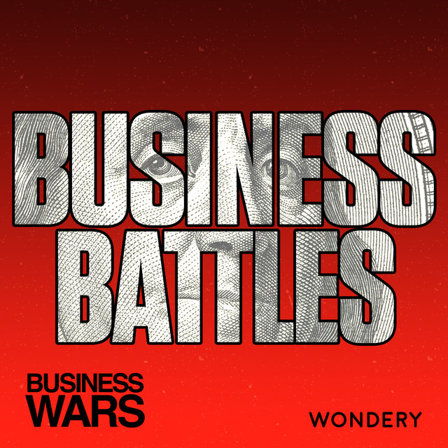 Business Wars - Season 35: Business Battles | Wondery | Premium Podcasts