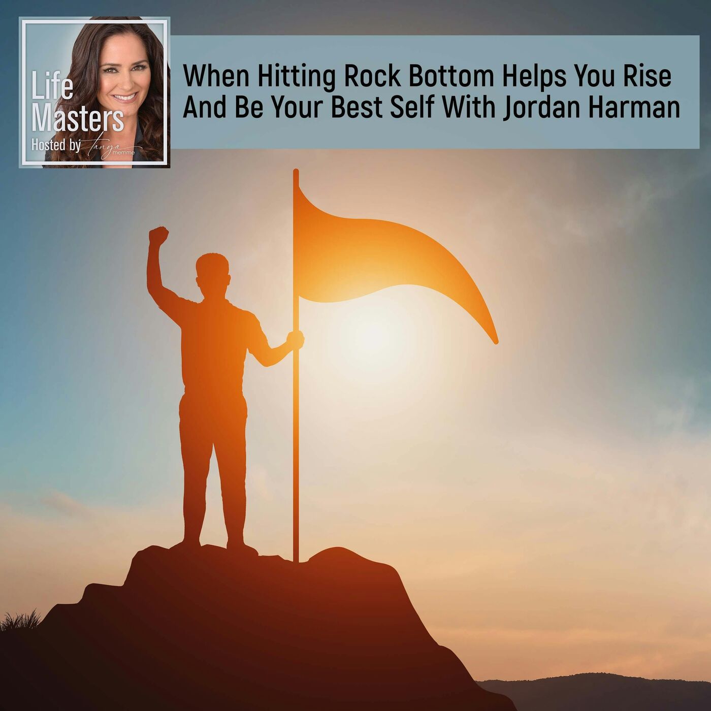 When Hitting Rock Bottom Helps You Rise And Be Your Best Self With Jordan Harman