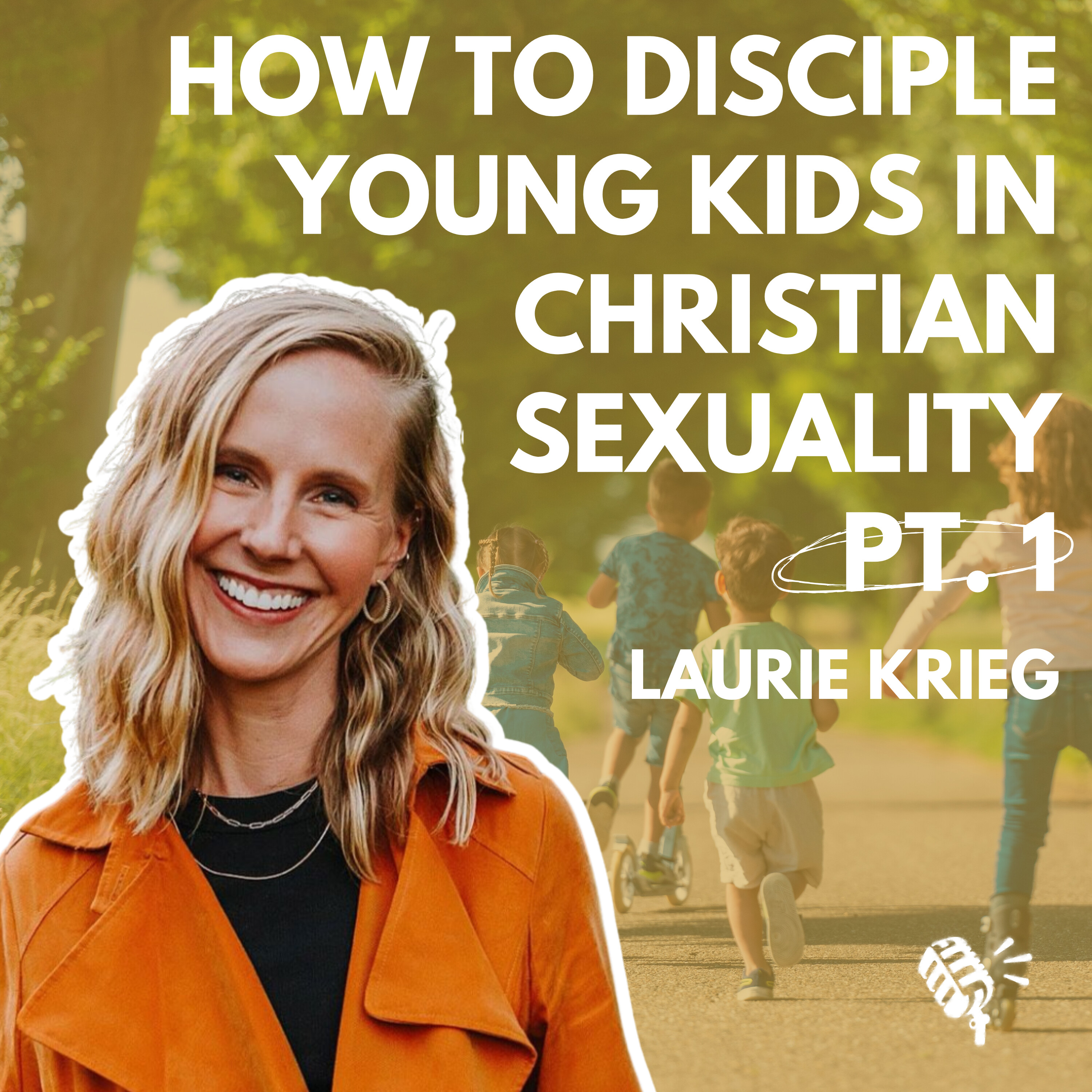 How to Disciple Young Kids in Christian Sexuality, Part 1: Laurie Krieg