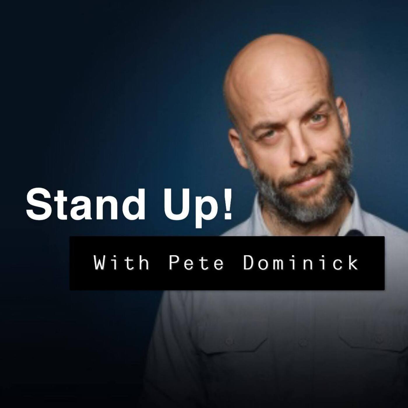 Stand Up! With Pete Dominick: From stand up comedy to The Daily Show, SiriusXM to podcasting
