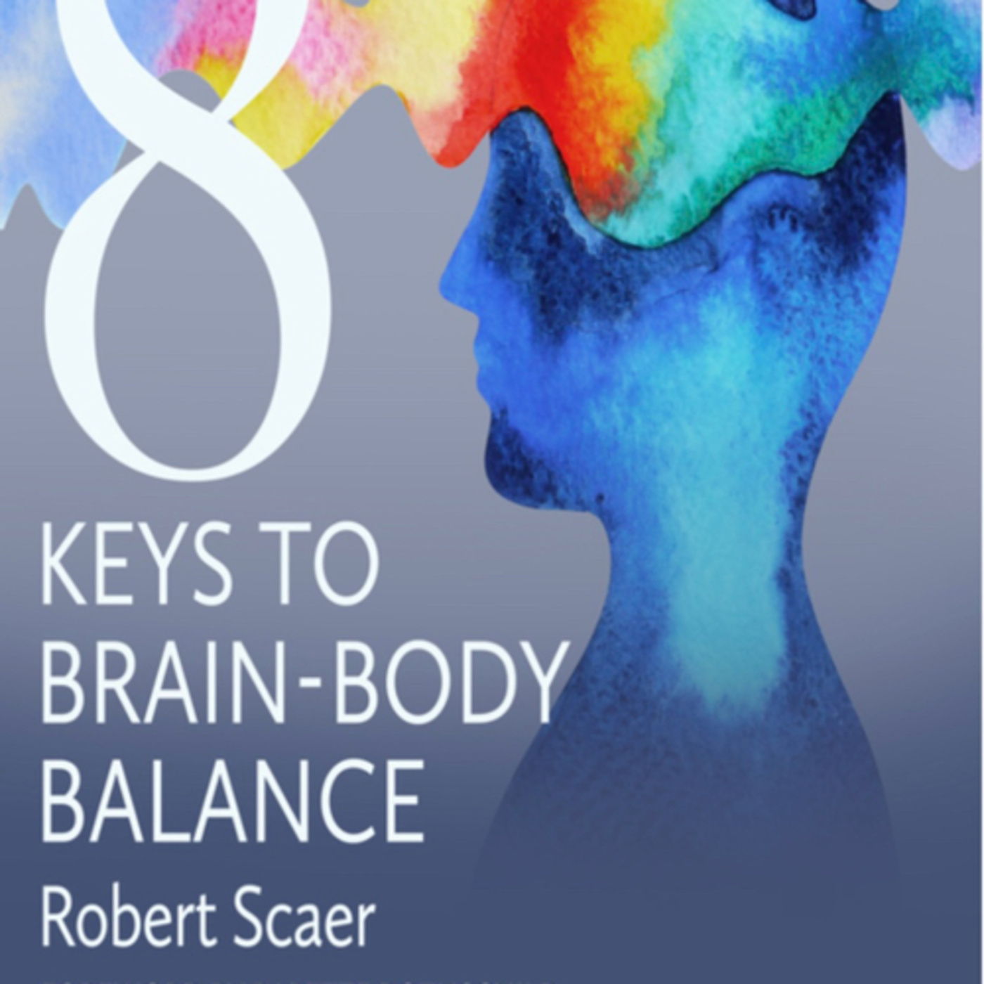 8 Keys to Brain-Body Balanceby Robert Scaer