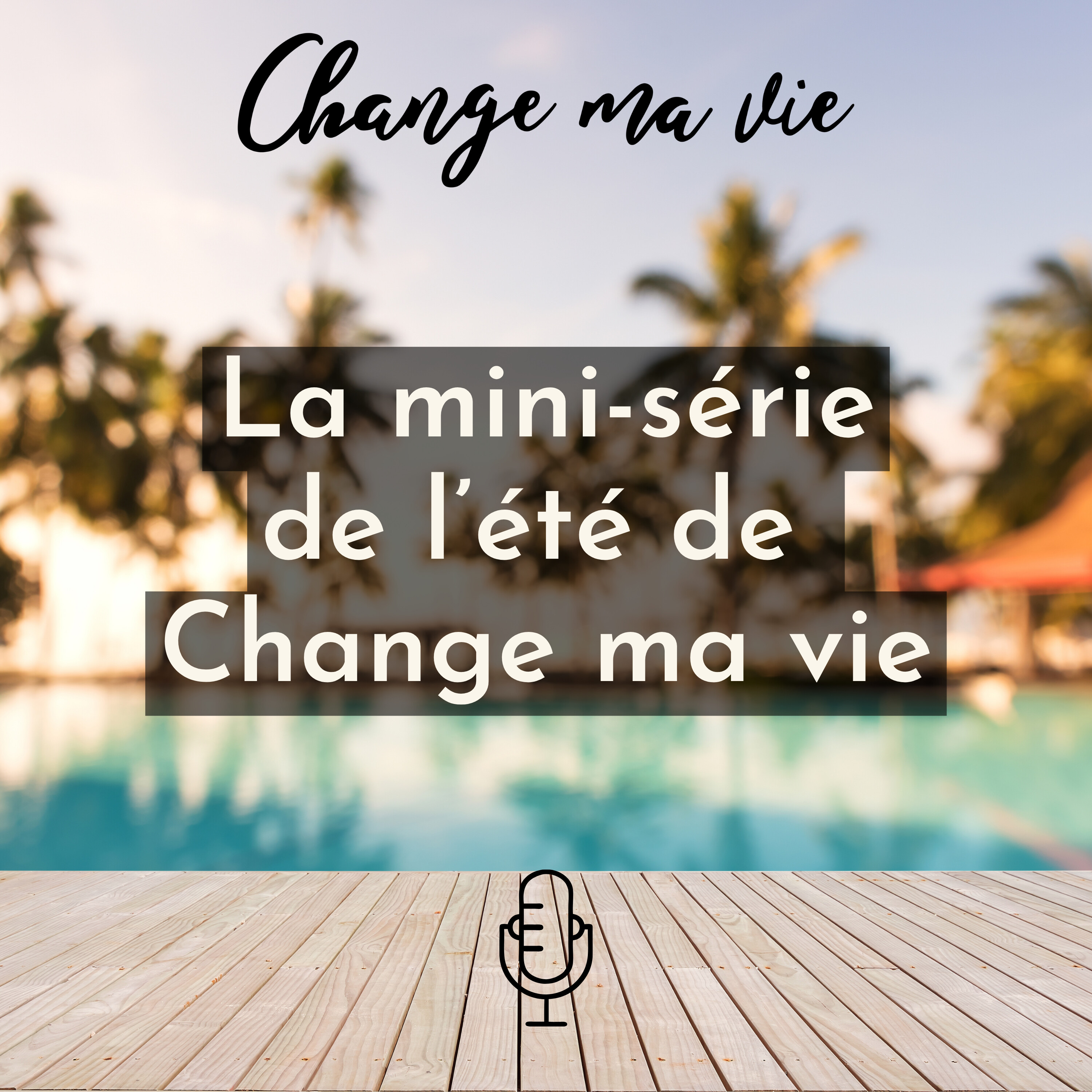 La mini-s&eacute;rie de l'&eacute;t&eacute; de Change ma vie !