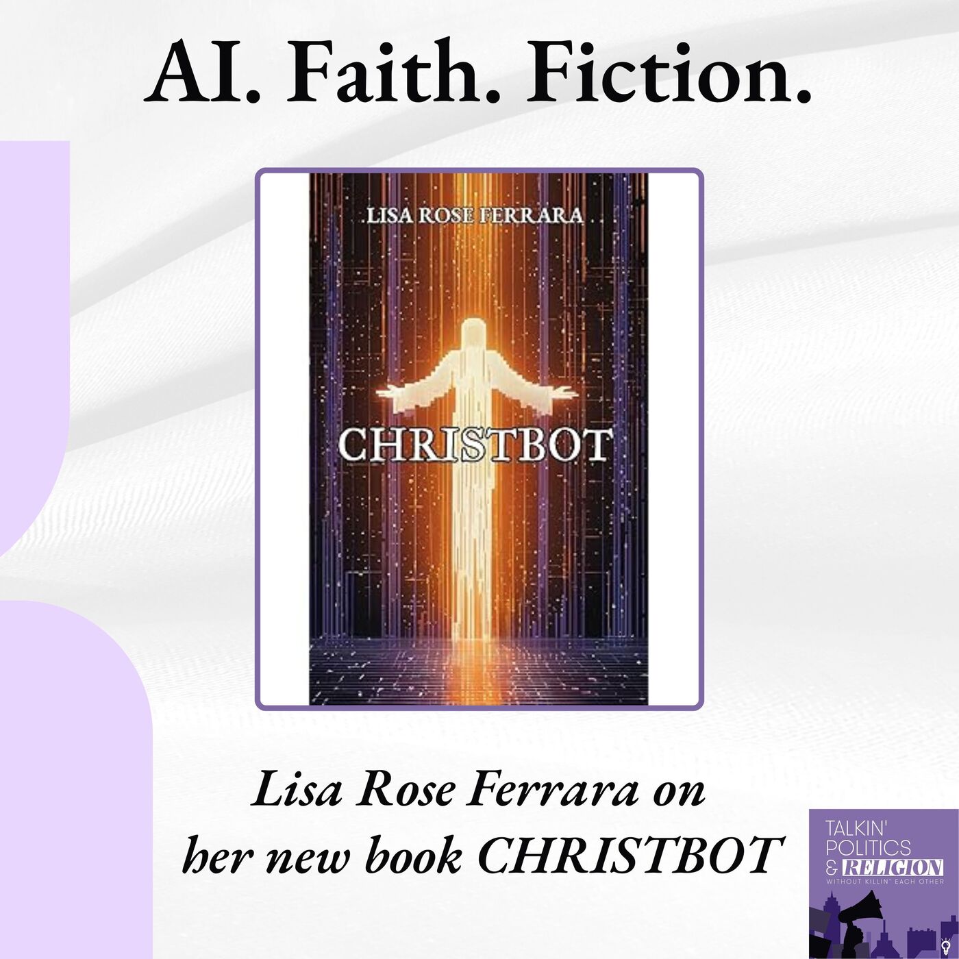 Scripture, Satire, and Silicon Salvation: Lisa Rose Ferrara’s CHRISTBOT